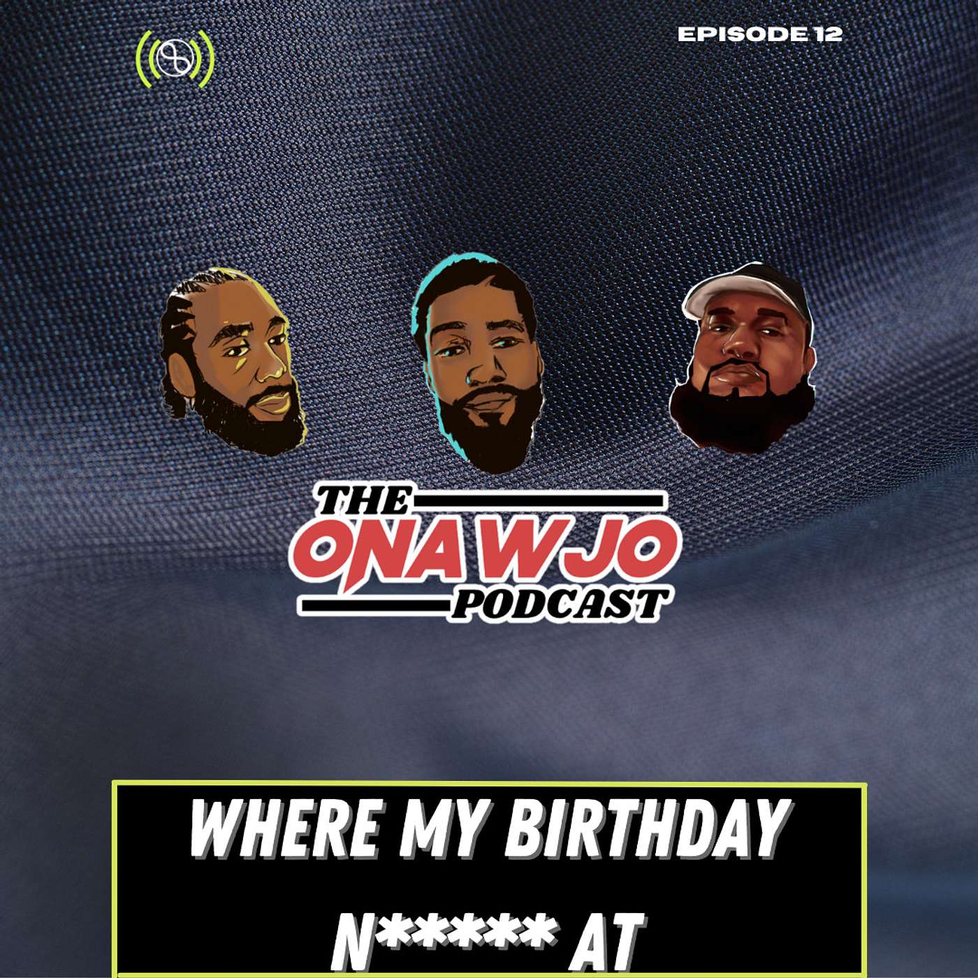 Ep 12 | Where My Birthday N****** At