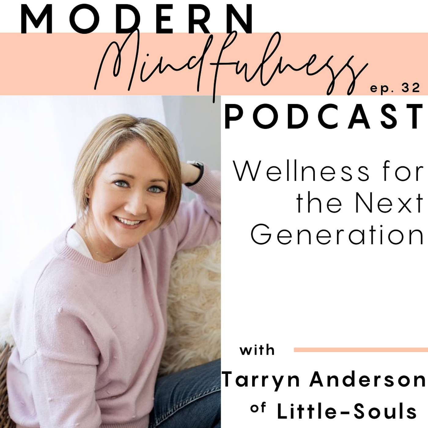 Ep. 32 : Wellness for the Next Generation with Tarryn Anderson of Little-Souls episode artwork