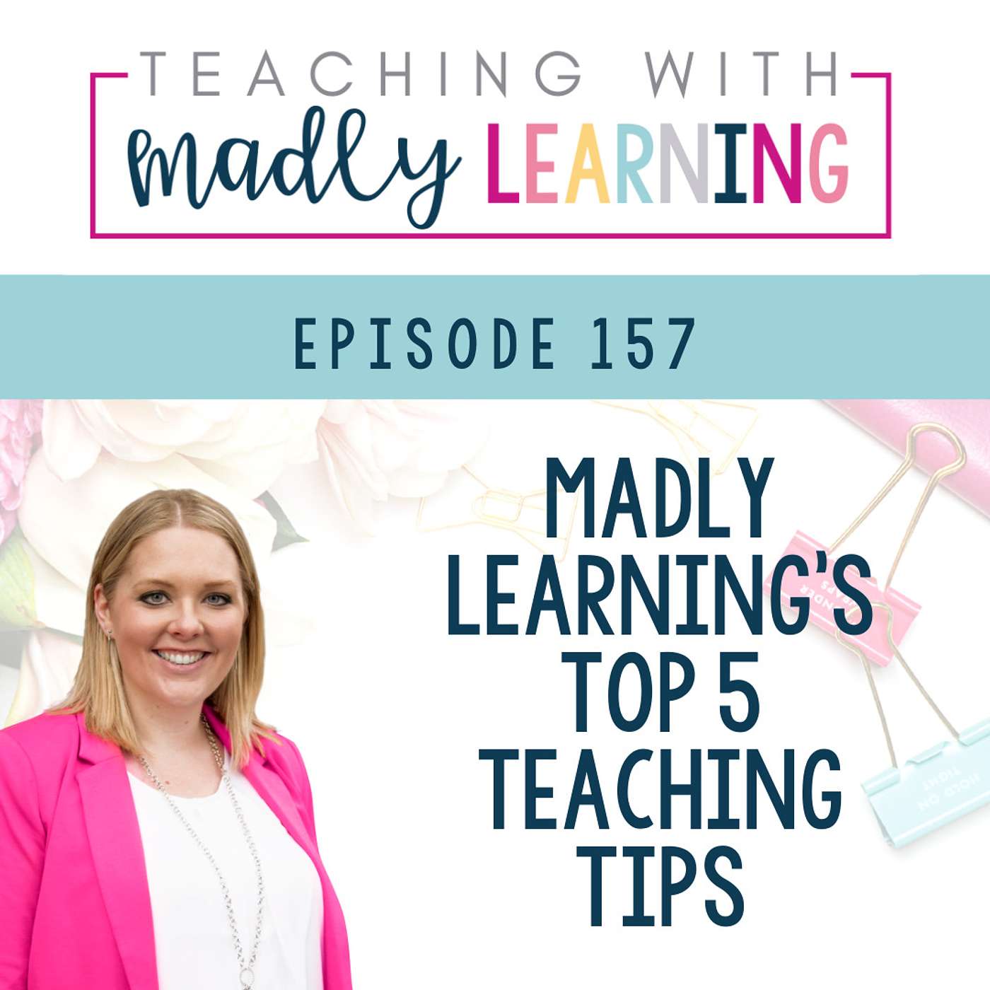 EP 157- Madly Learning's Top 5 Teaching Tips