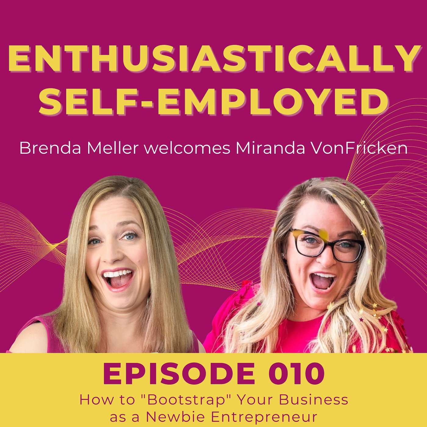 010 How to "Bootstrap" Your Business as a Newbie Entrepreneur with Miranda VonFricken episode artwork