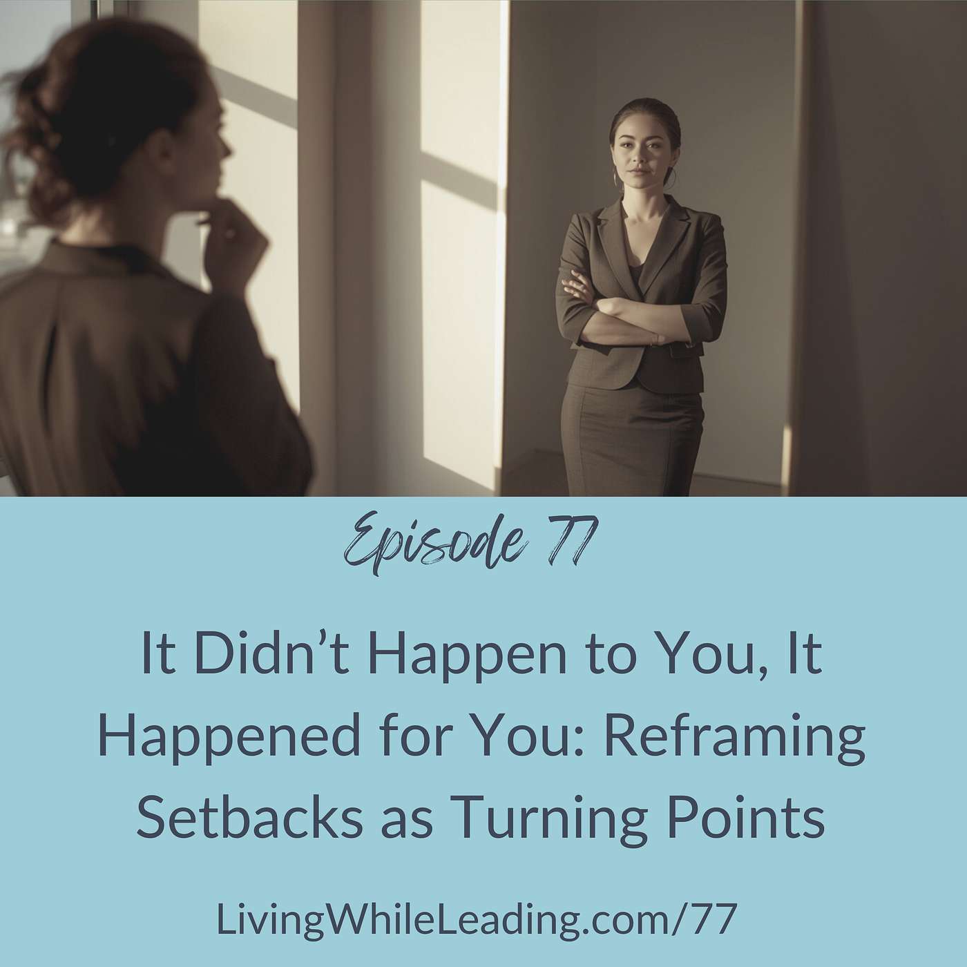 77: It Didn’t Happen to You, It Happened for You: Reframing Setbacks as Turning Points