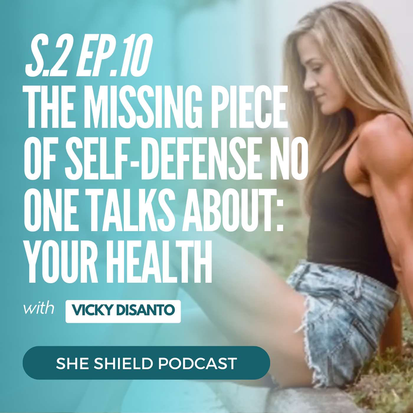 2.10 The Missing Piece of Self-Defense No One Talks About: Your Health with Vicky DiSanto