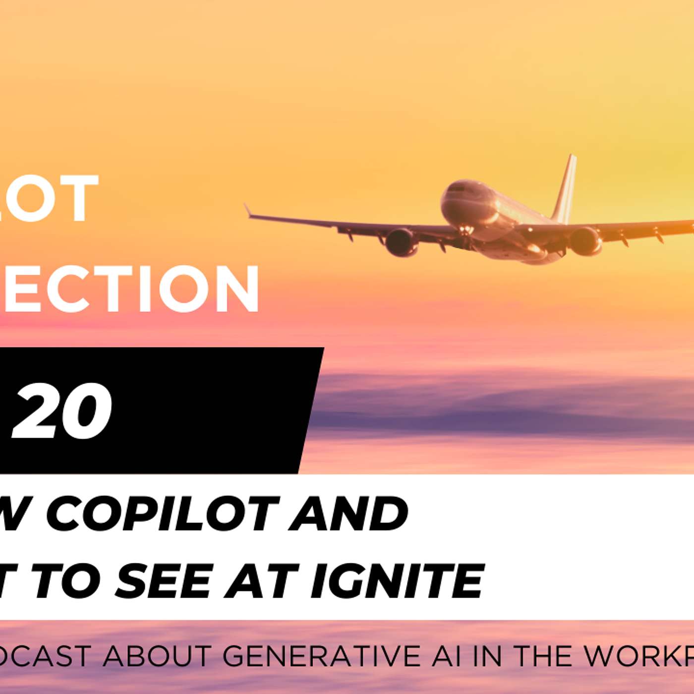 Ep 20 - A new Copilot and what to see at Ignite