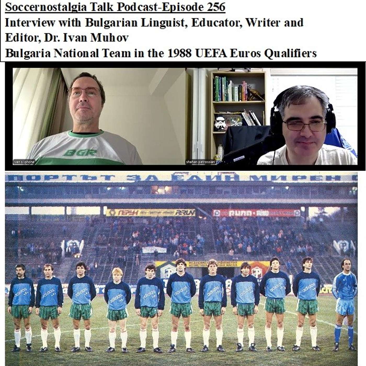 Soccernostalgia Talk Podcast-Episode 256 (Interview with Bulgarian linguist, educator, writer and editor Dr. Ivan Muhov on Bulgaria National Team during the 1988 UEFA Euros qualifiers.)