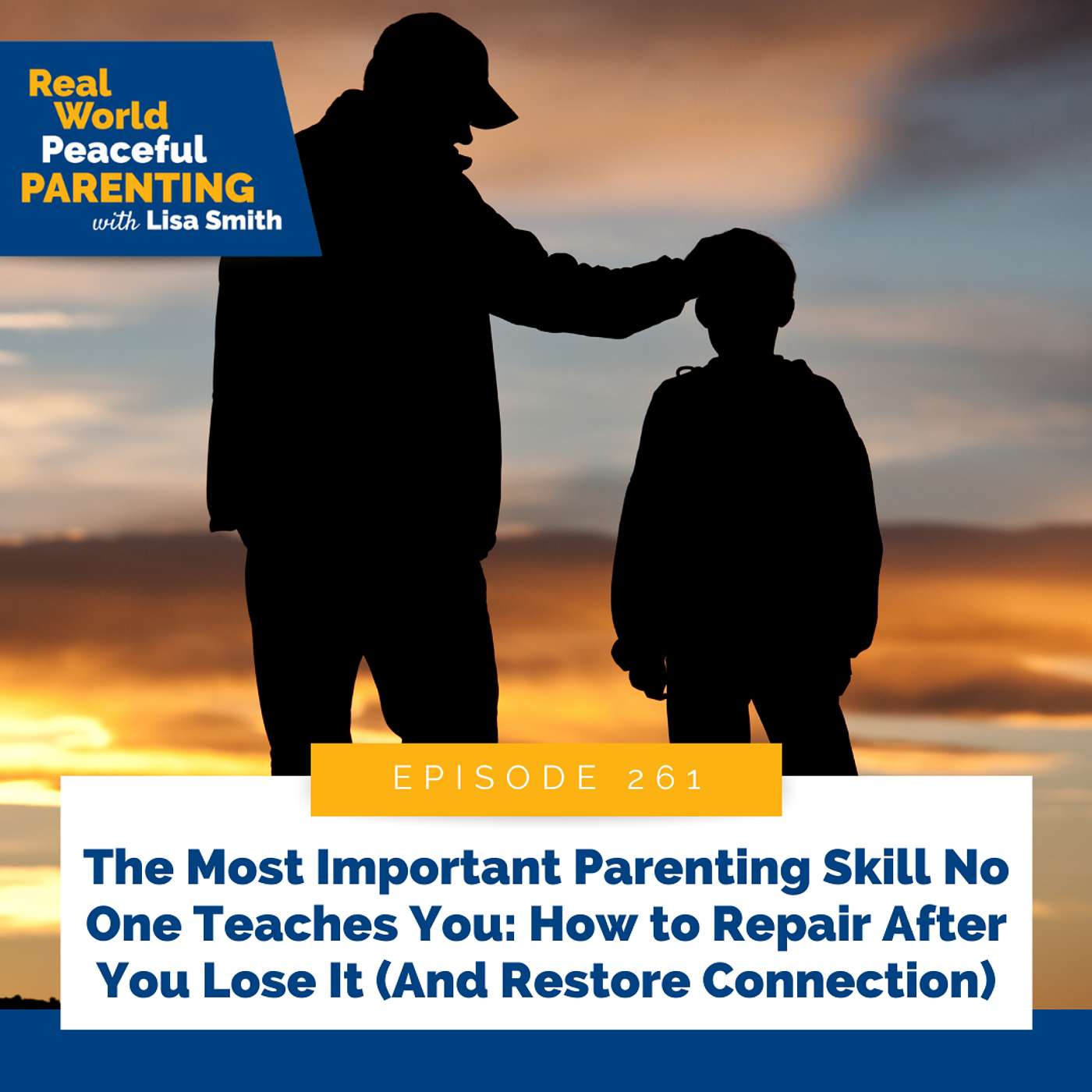 261: The Most Important Parenting Skill No One Teaches You: How to Repair After You Lose It (And Restore Connection)