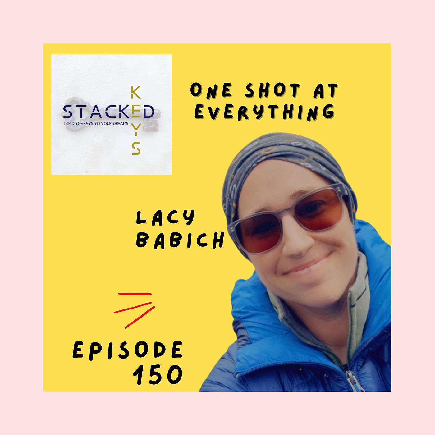 Episode 150 -- Lacy Babich -- One Shot At Everything