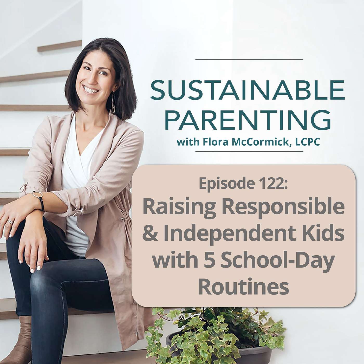 122. Raising Responsible & Independent Kids with 5 School-Day Routines