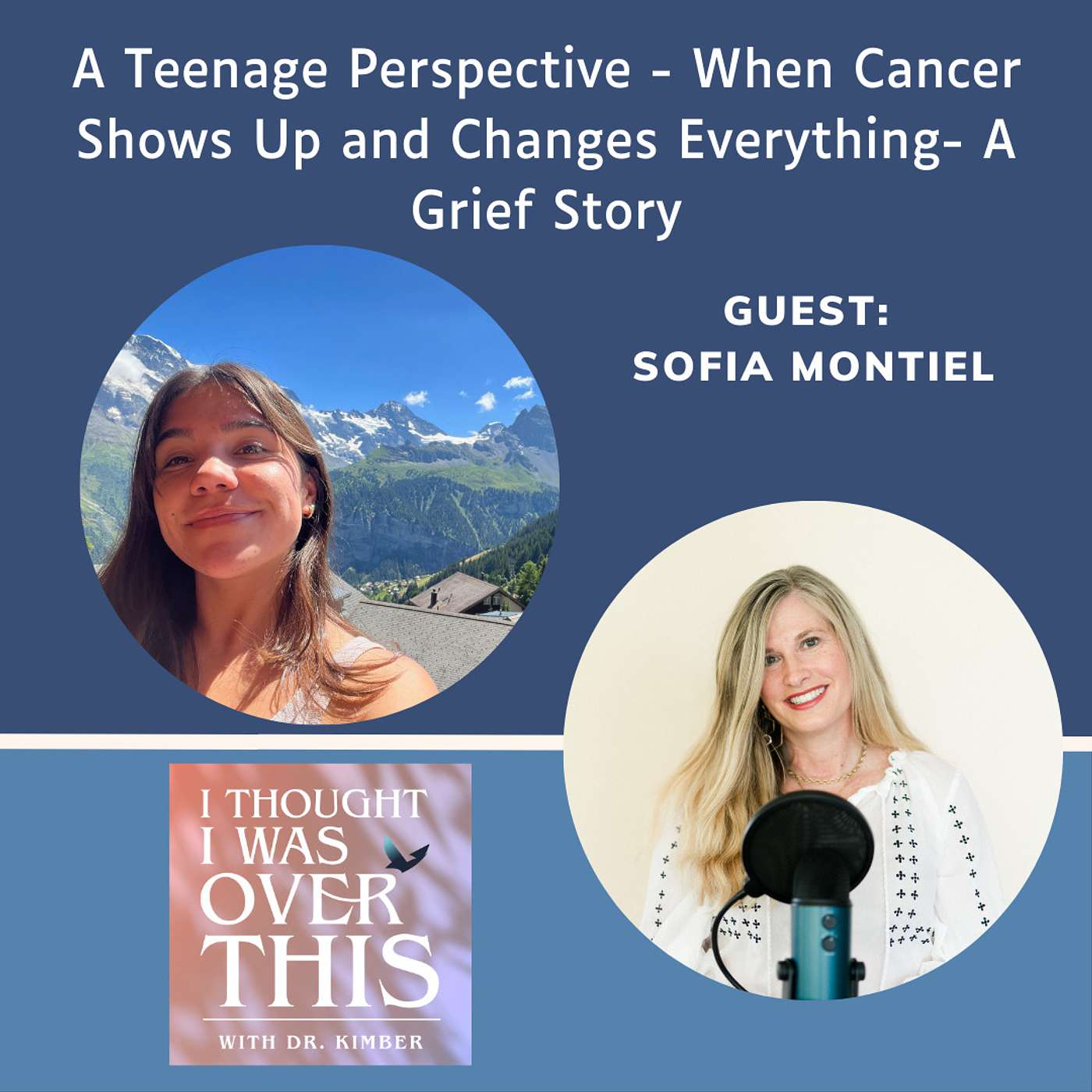 A Teenage Perspective -  When Cancer Shows Up and Changes Everything: Sofia Montiel's Grief Story [Grief Series 2] episode artwork
