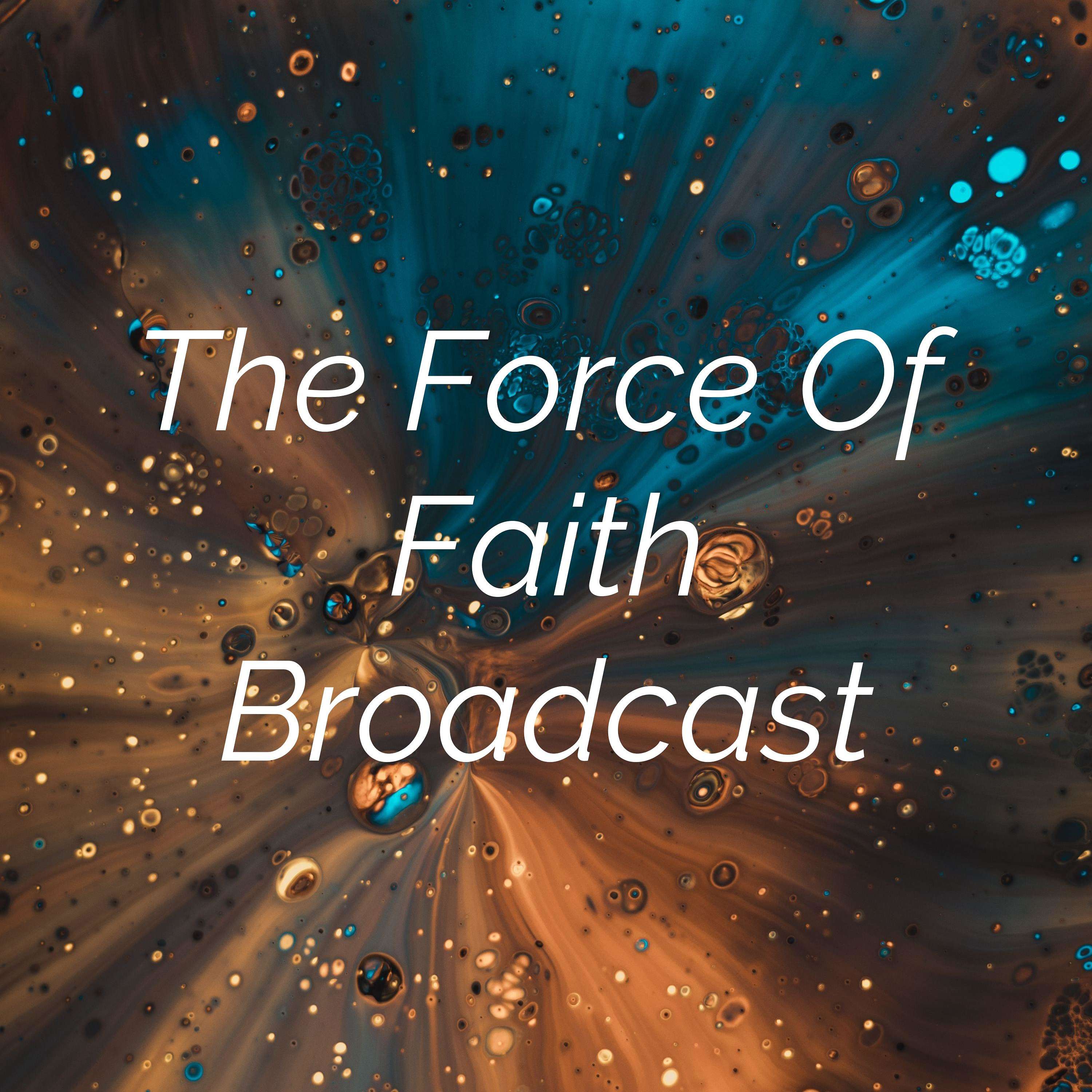 The Force Of Faith Broadcast