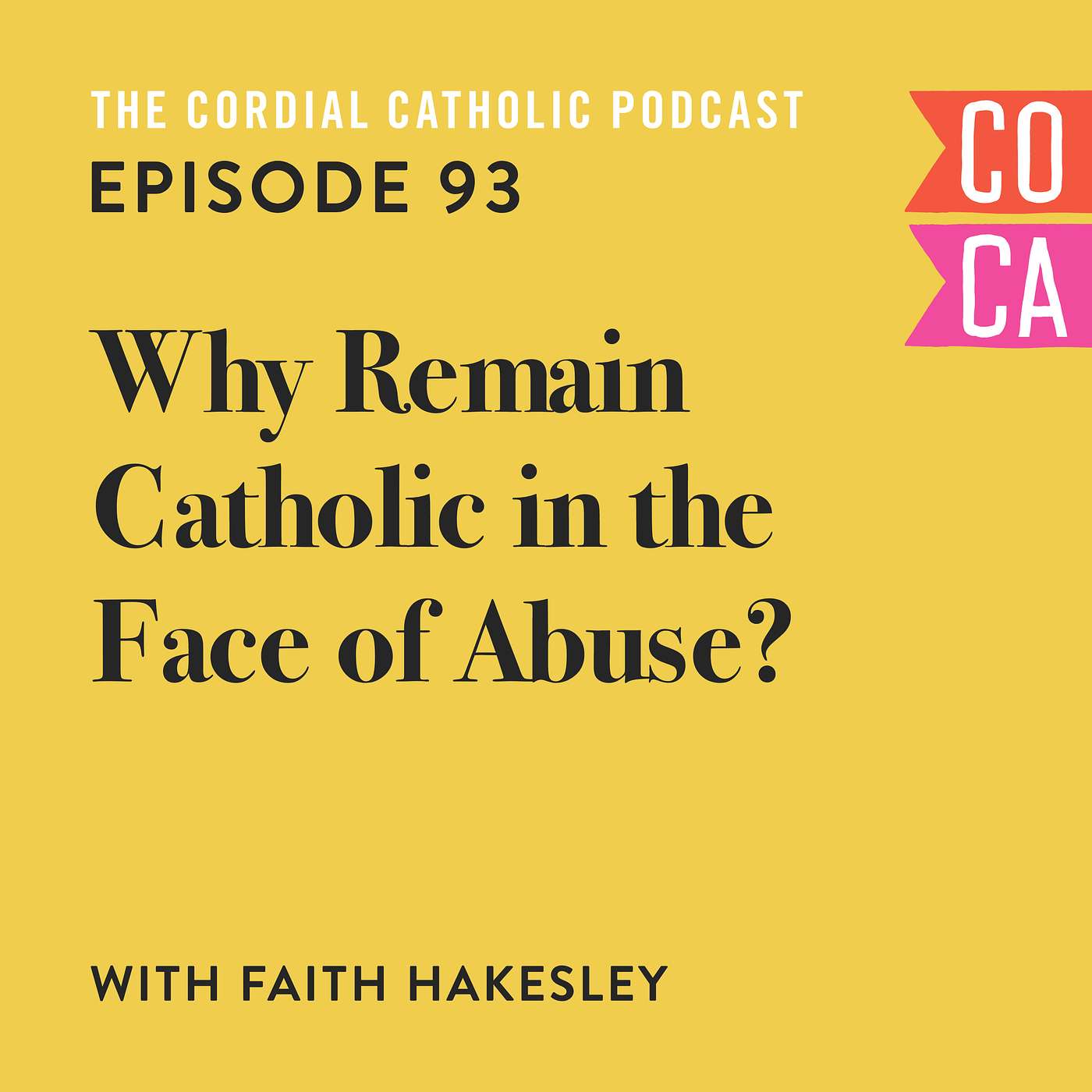 093: Why Remain Catholic in the Face of Abuse? (w/ Faith Hakesley)