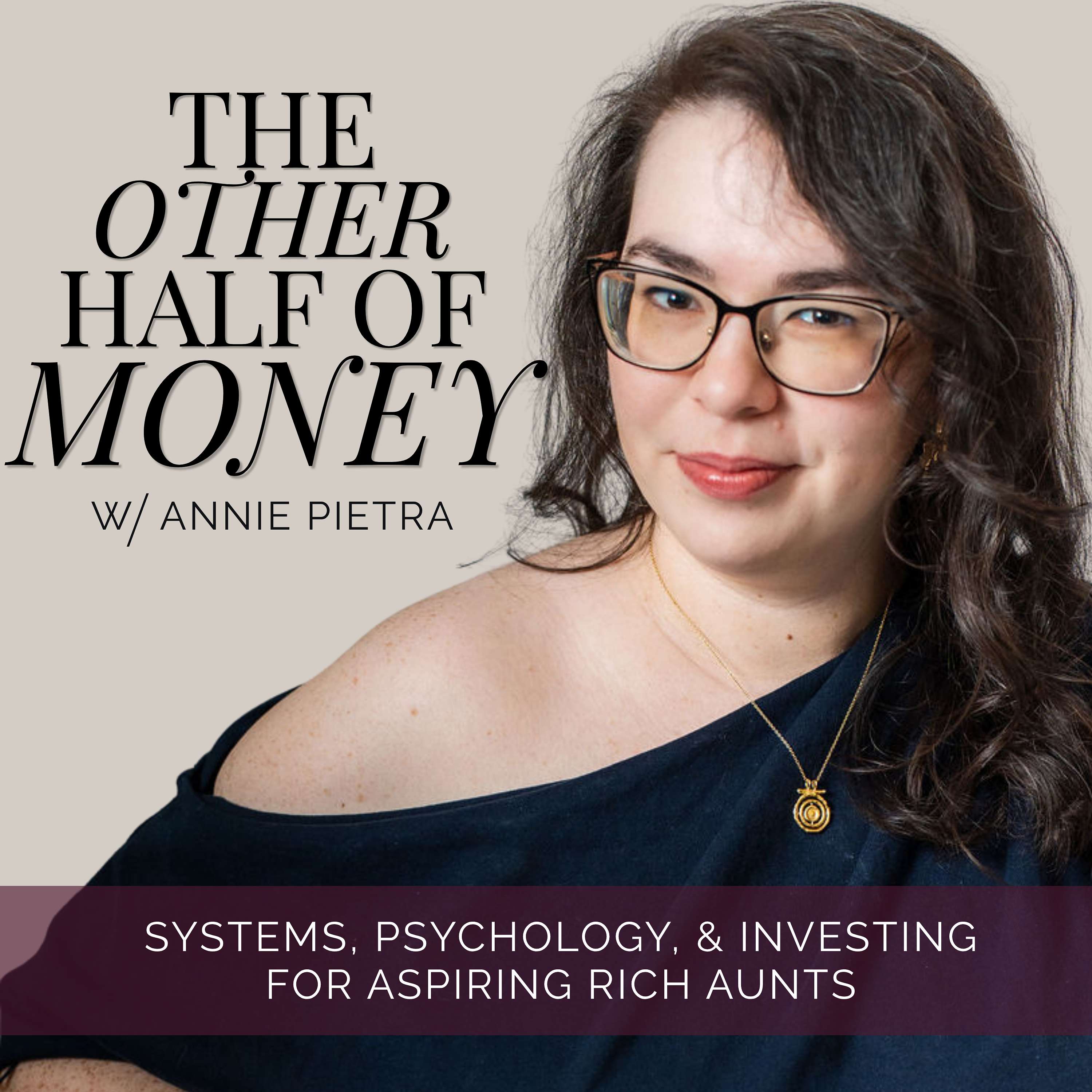 The Other Half of Money: Systems, Psychology, & Investing for Aspiring Rich Aunts podcast artwork