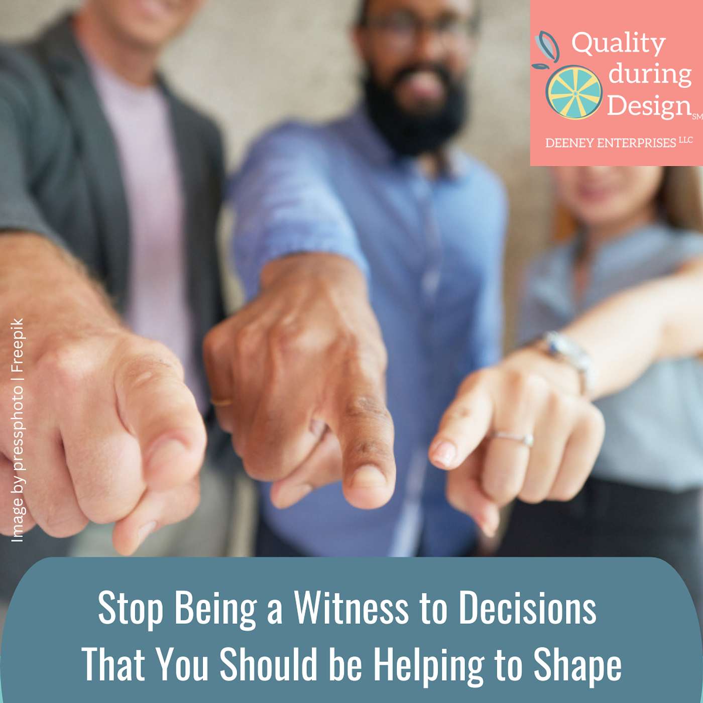Stop Being a Witness to Decisions That You Should be Helping to Shape Stop Being a Witness to Decisions That You Should be Helping to Shape