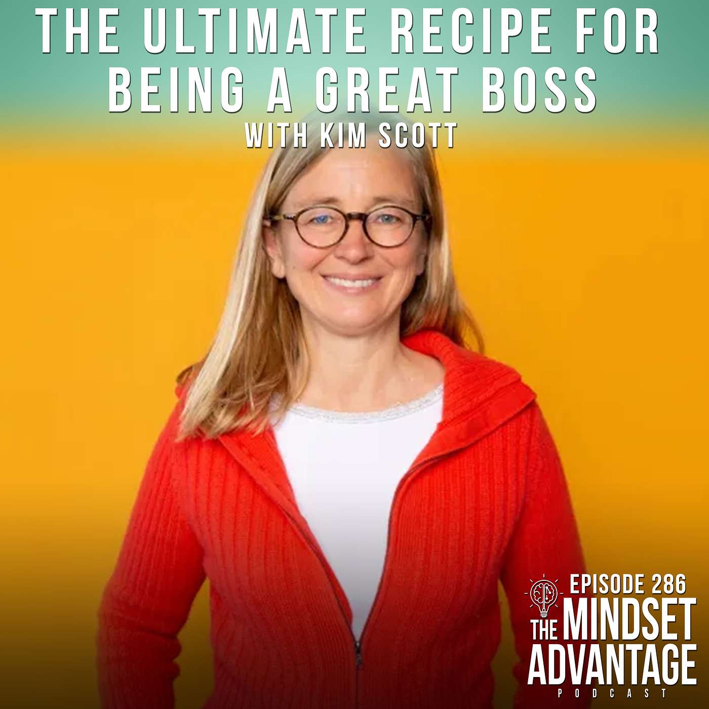 The Ultimate Recipe for Being a Great Boss with Kim Scott