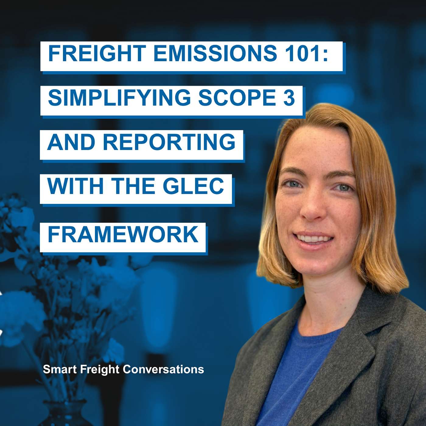 Episode 25 | Freight Emissions 101: Simplifying Scope 3 and Reporting with The GLEC Framework episode artwork