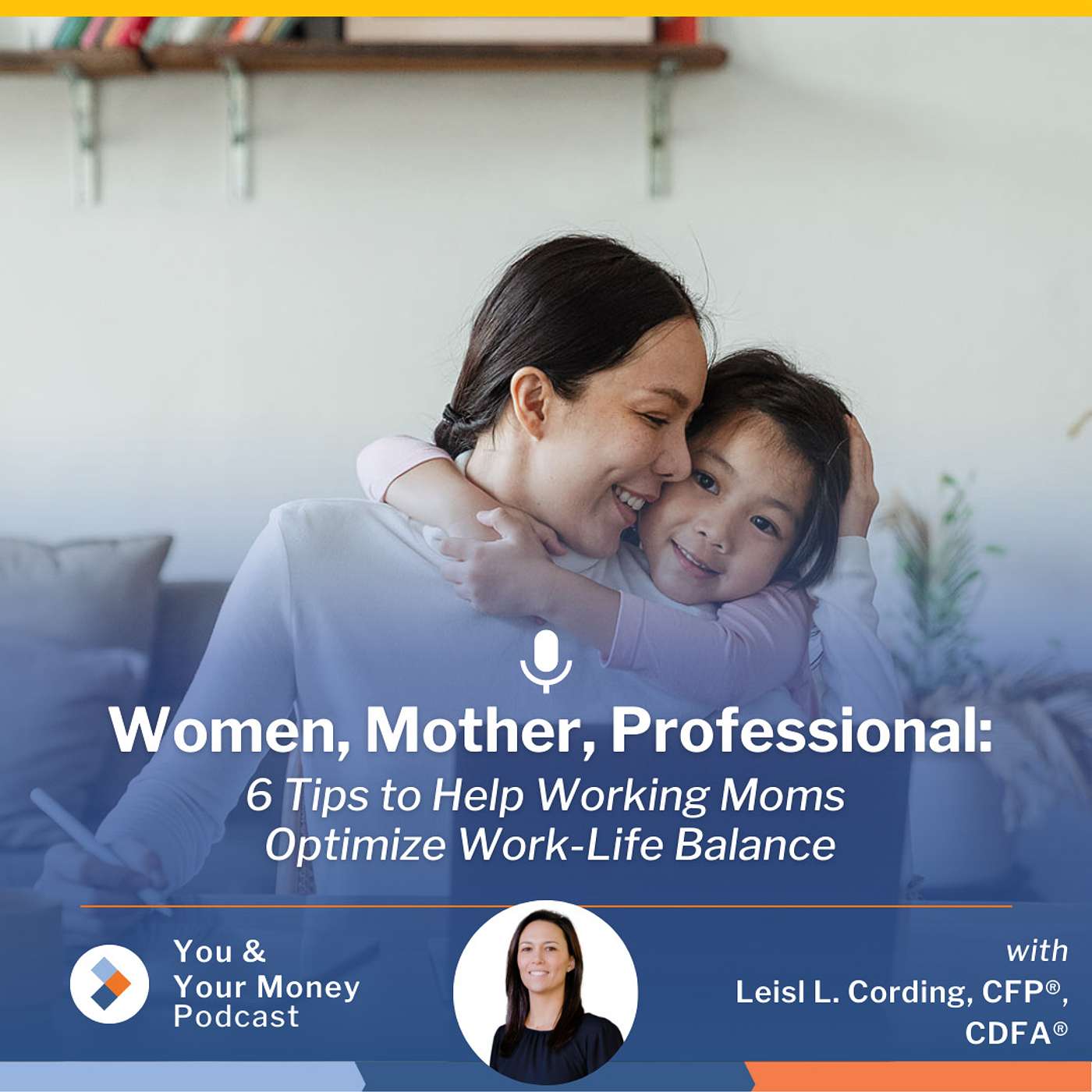 Woman, Mother, Professional: 6 Tips to Help Working Moms Optimize Work-Life Balance episode artwork