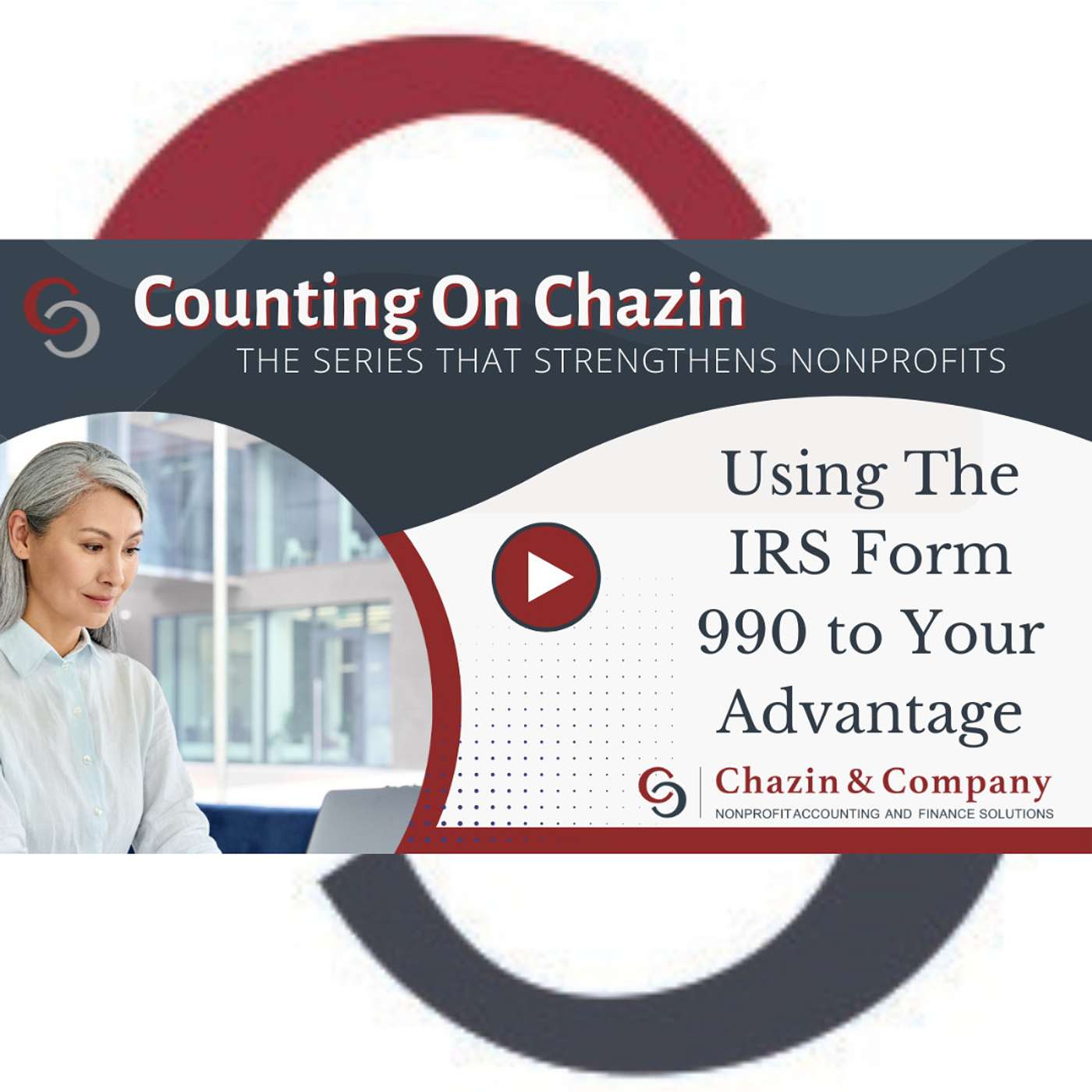 Using The IRS Form 990 To Your Advantage Using The IRS Form 990 To Your Advantage
