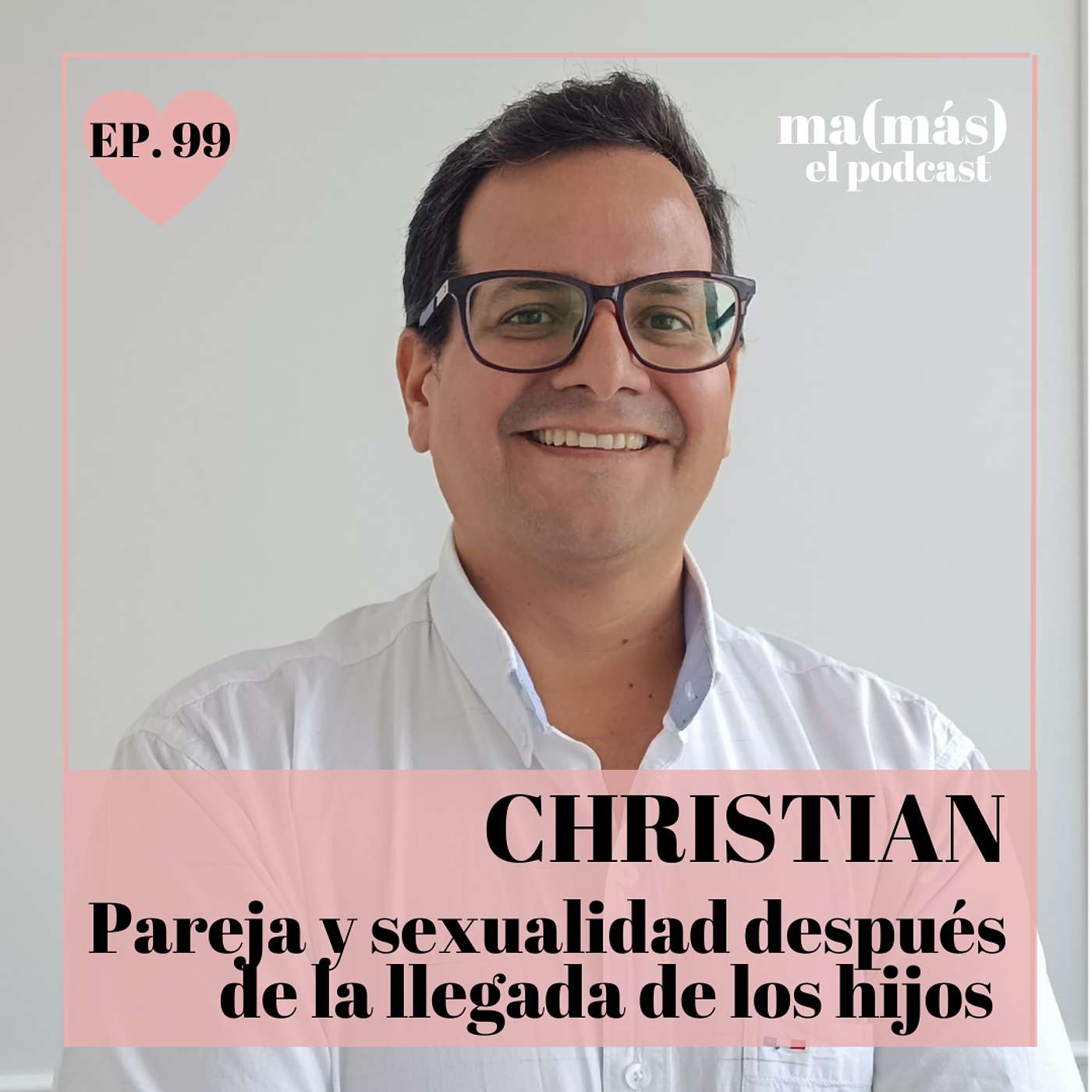 Episodio 99 - Christian, PAREJA Y SEXUALIDAD DESPUÉS DE LA LLEGADA DE LOS HIJOS