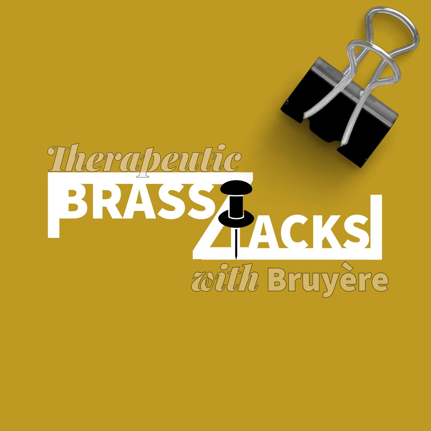 Therapeutic Brass Tacks with Bruyère