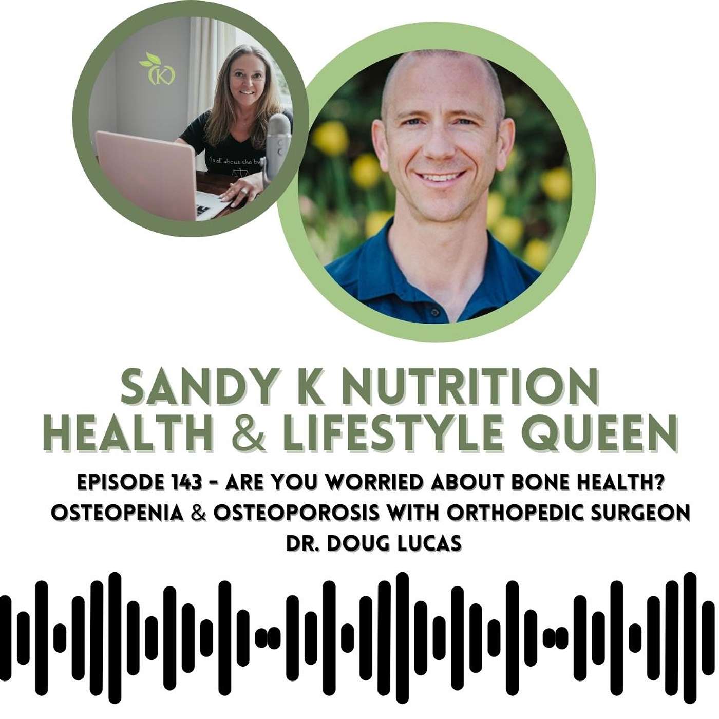 Episode 143 - Are You Worried About Bone Health? Osteopenia & Osteoporosis with Orthopedic Surgeon Dr. Doug Lucas