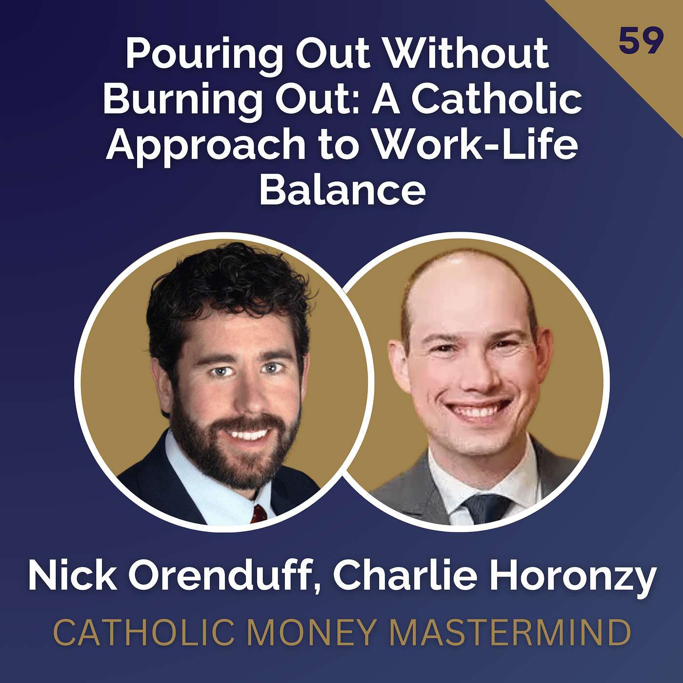 Pouring Out Without Burning Out: A Catholic Approach to Work-Life Balance | Nick Orenduff & Charlie Horonzy