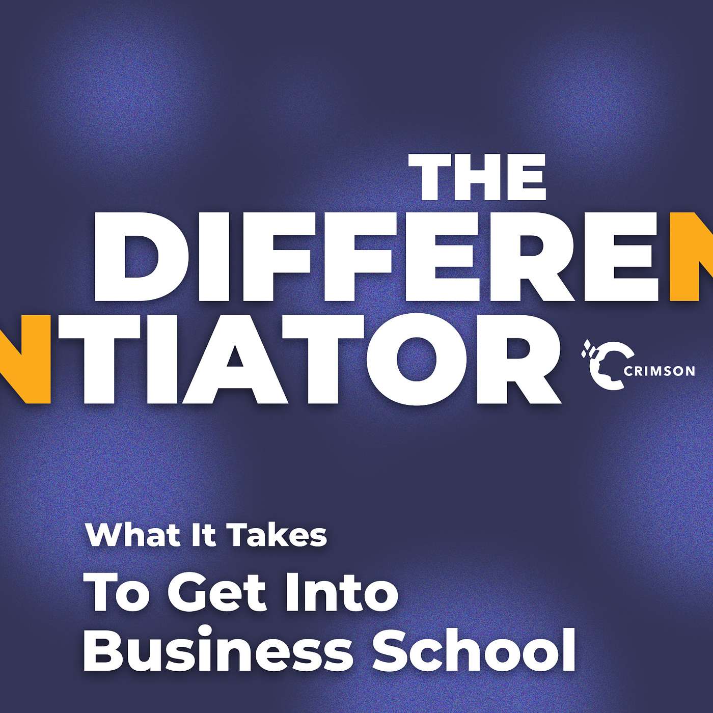 The Differentiator: What it Takes to Get into Business School