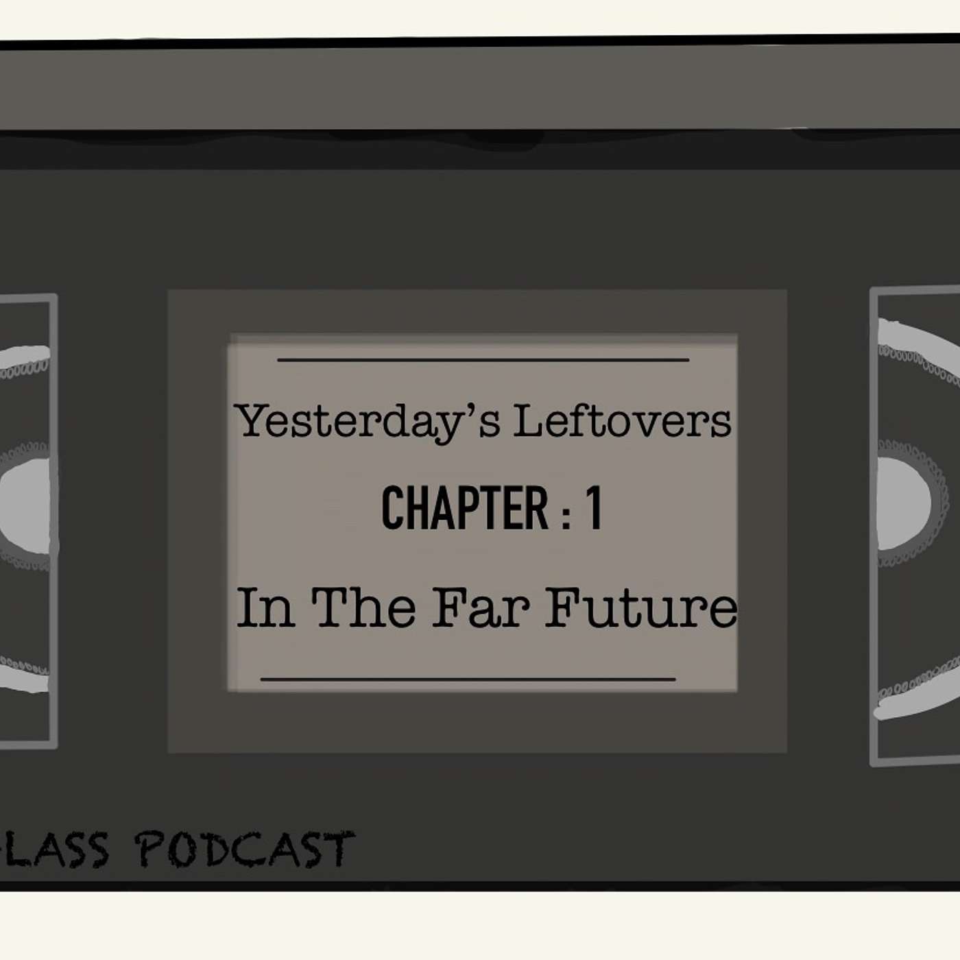 Yesterday’s Leftovers, Chapter 1, In The Far Future episode artwork