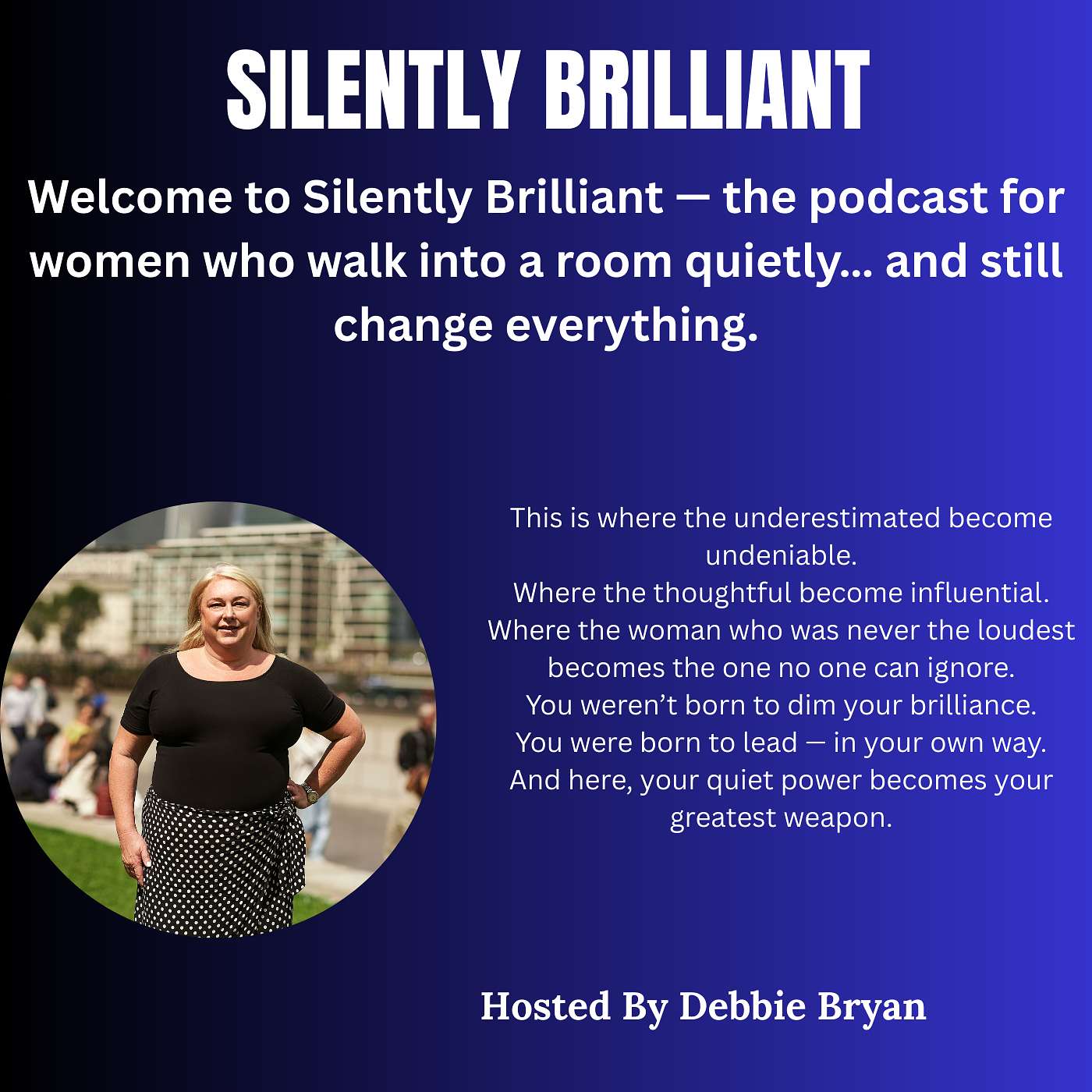 Silently Brilliant is the podcast for women who walk into a room quietly… and still change everything