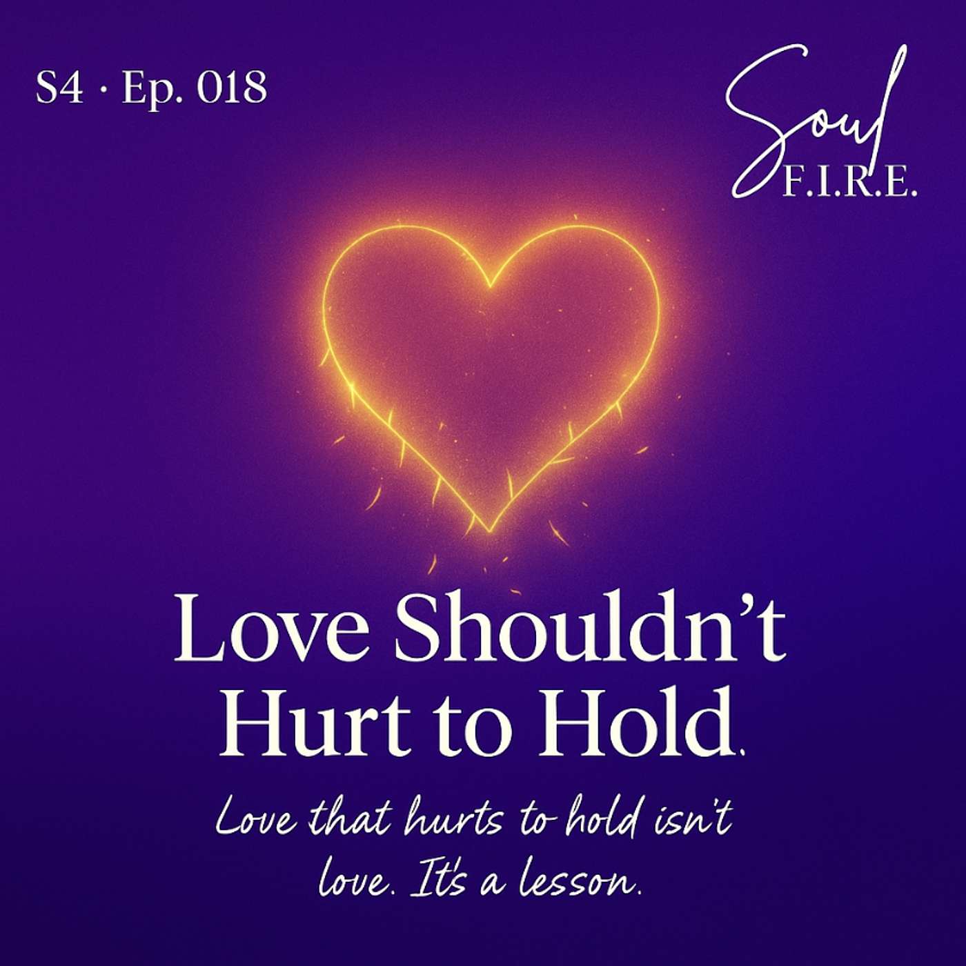 Season 4: Ep. 018 | Love Shouldn’t Hurt to Hold