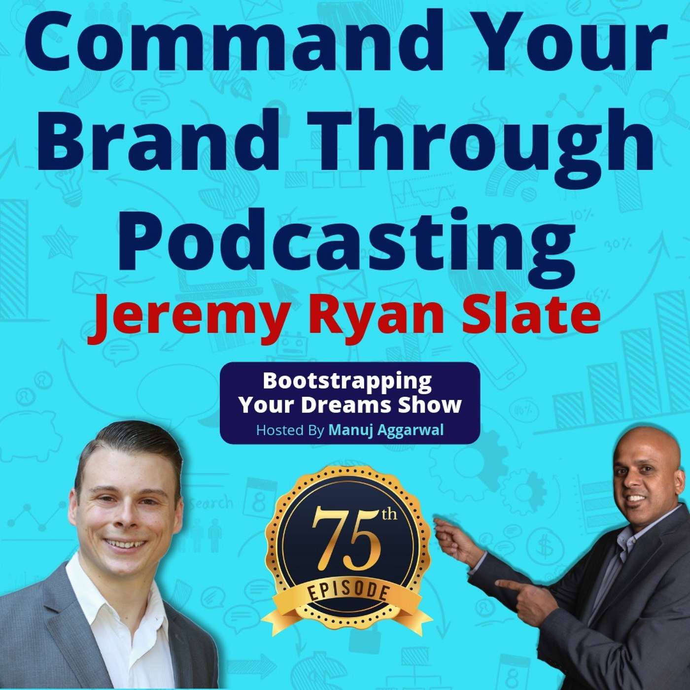 075 | Command Your Brand Through Podcasting | Earned PR Vs. Paid PR | Jeremy Ryan Slate