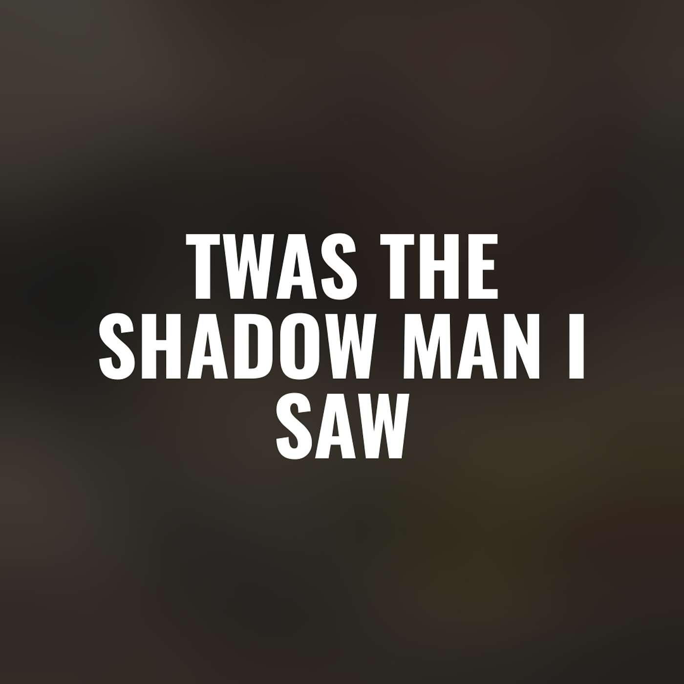 Twas the Shadowman she saw