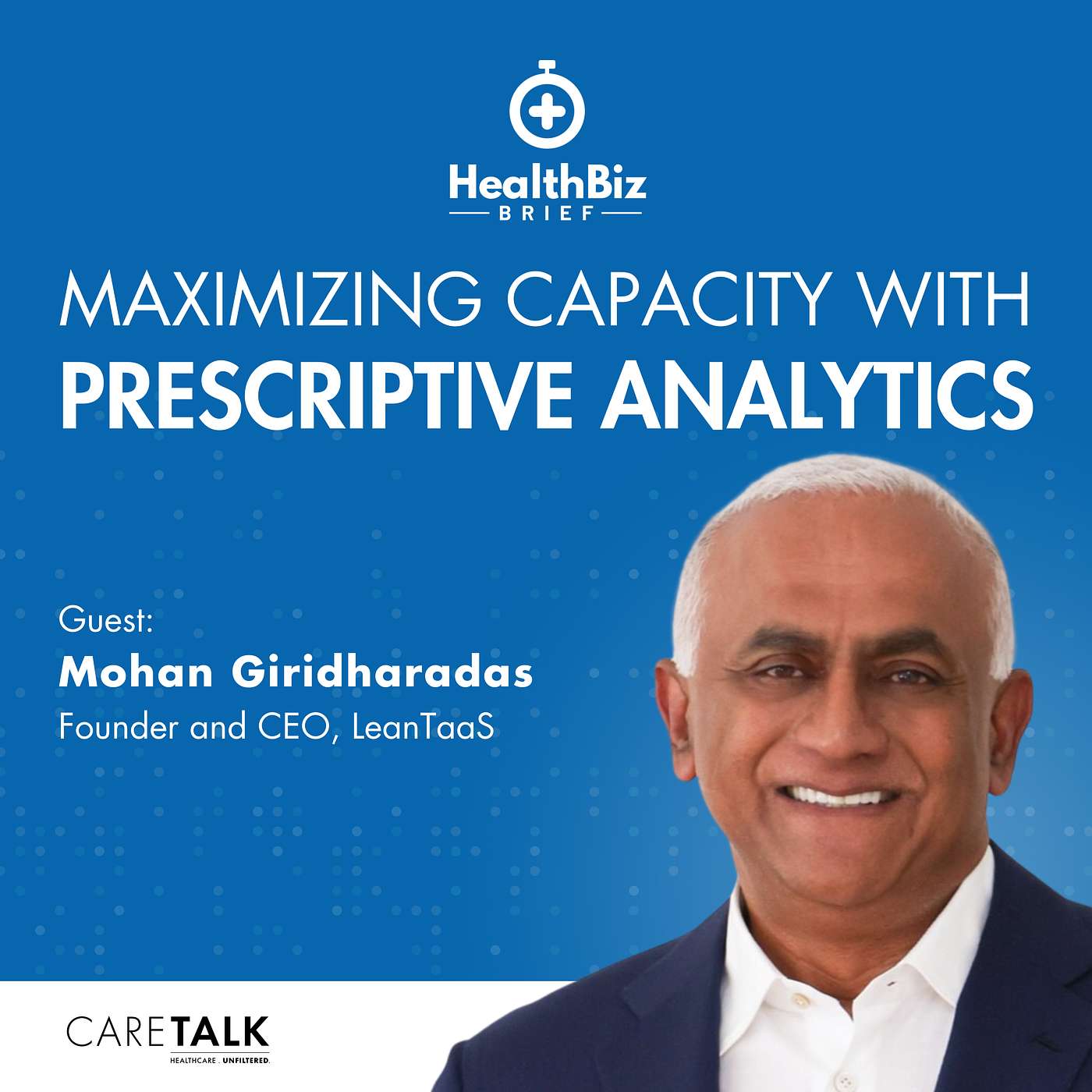 Maximizing Capacity with Prescriptive Analytics w/ LeanTaaS CEO Mohan Giridharadas