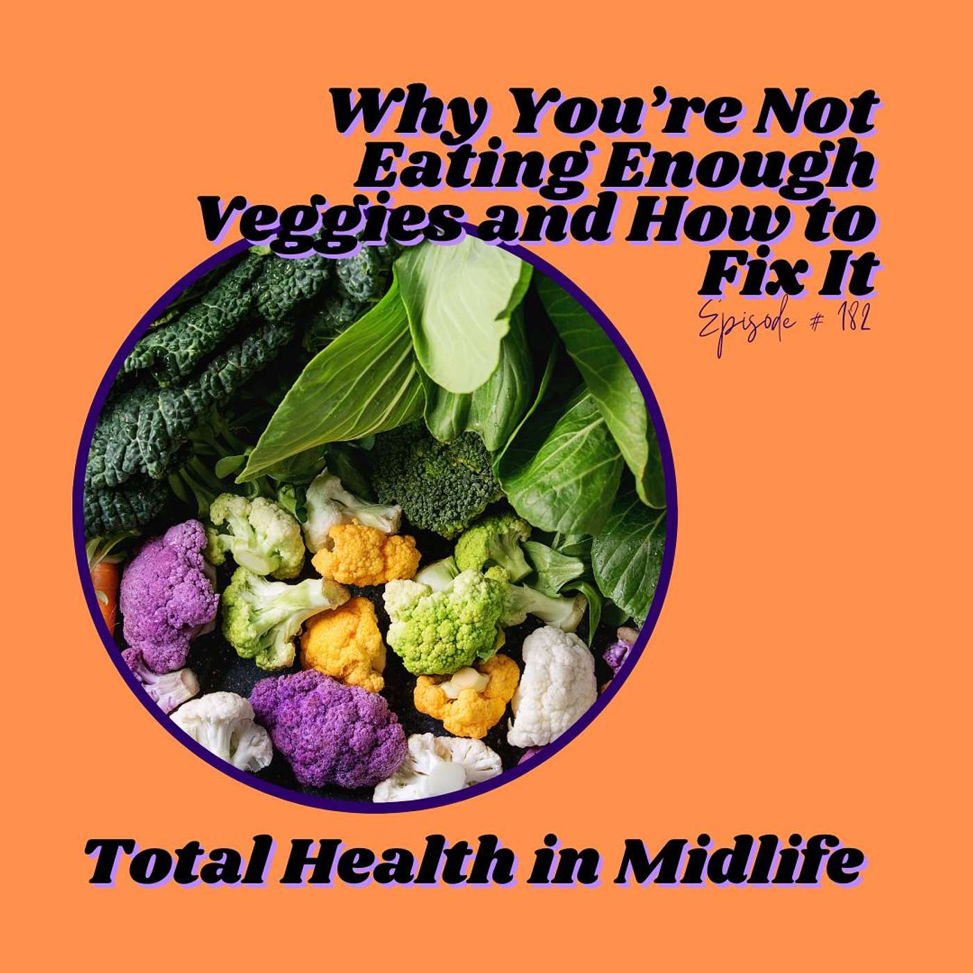 182: Why You're Not Eating Enough Veggies and How to Fix It episode artwork