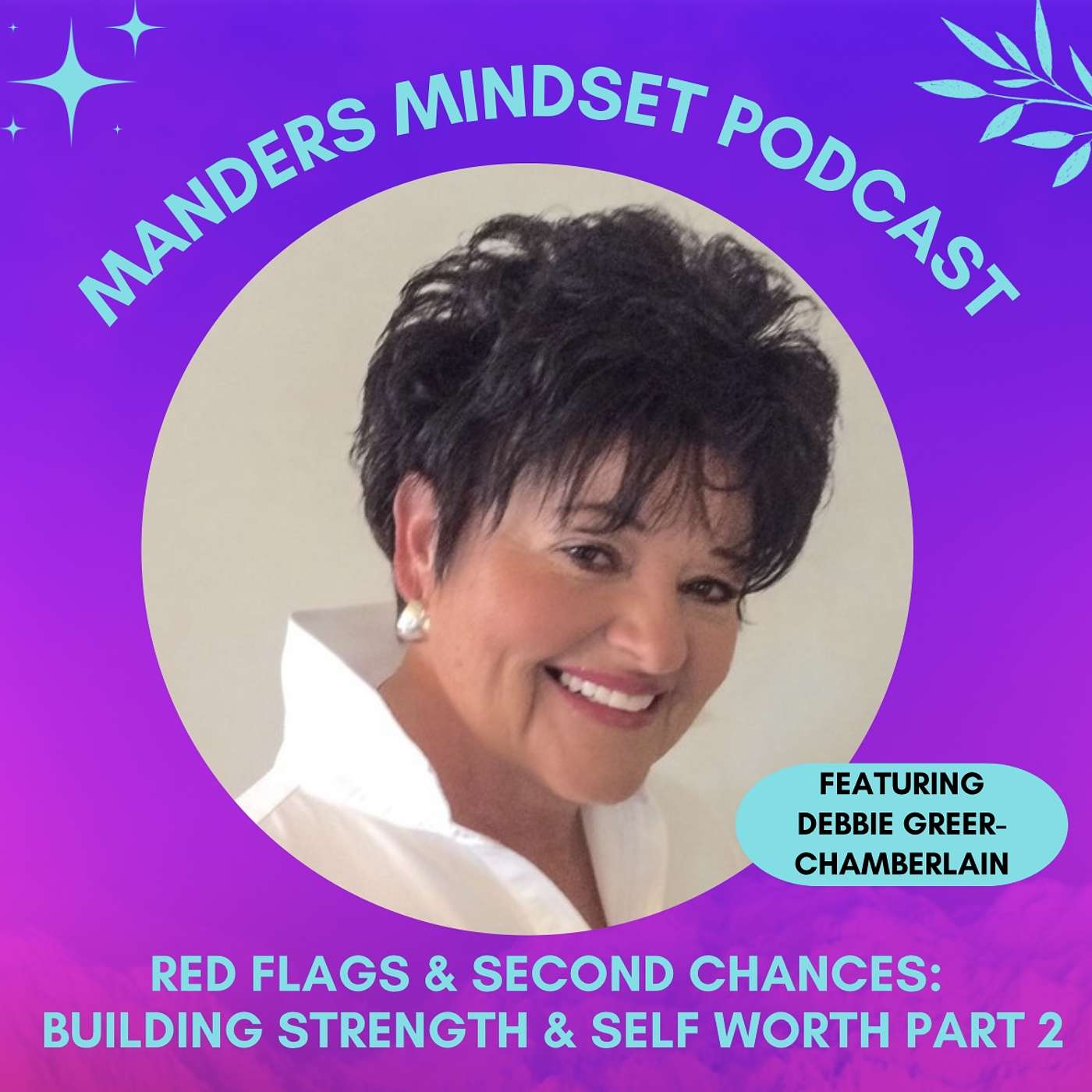 Red Flags & Second Chances: Building Strength & Self-Worth Through Love Part 2 with Debbie Greer Chamberlain | 92