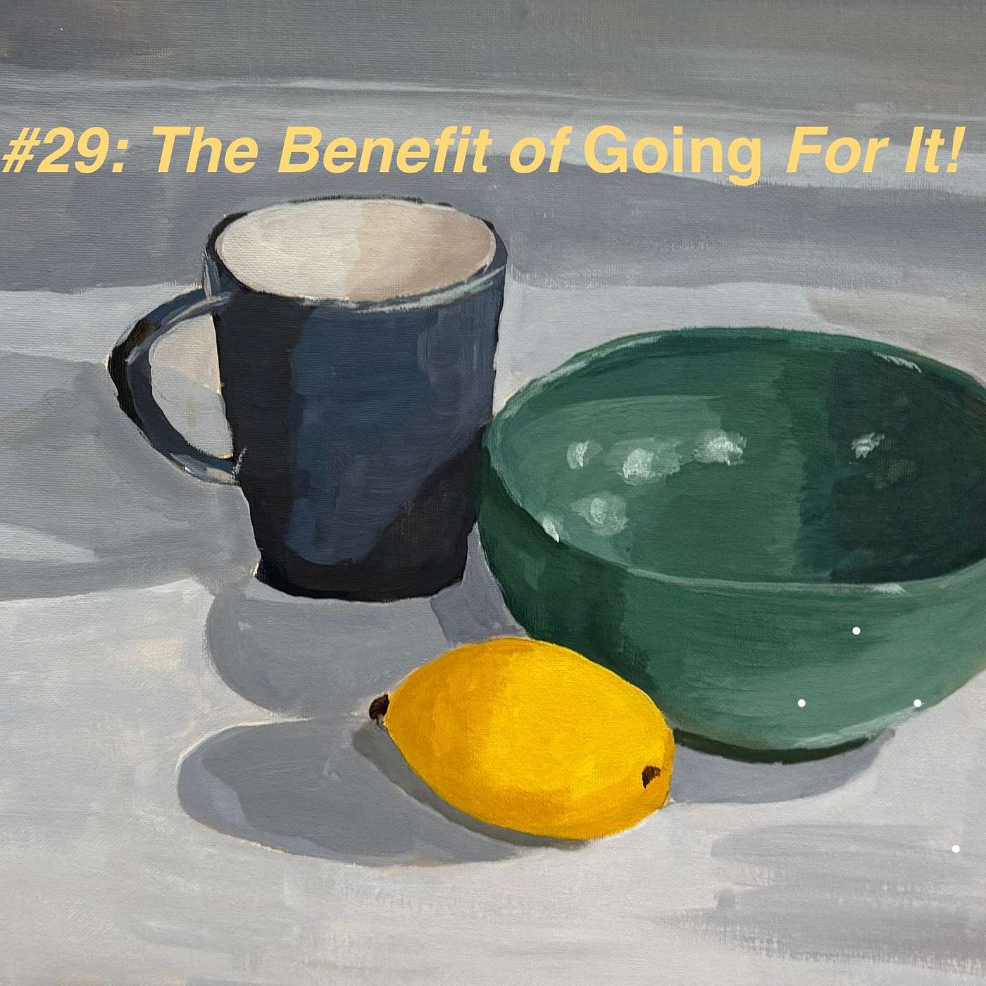 #29 The Benefit of Going For It! (on doing something you always wanted to do, stepping out of your comfort zone, my thoughts about art class)