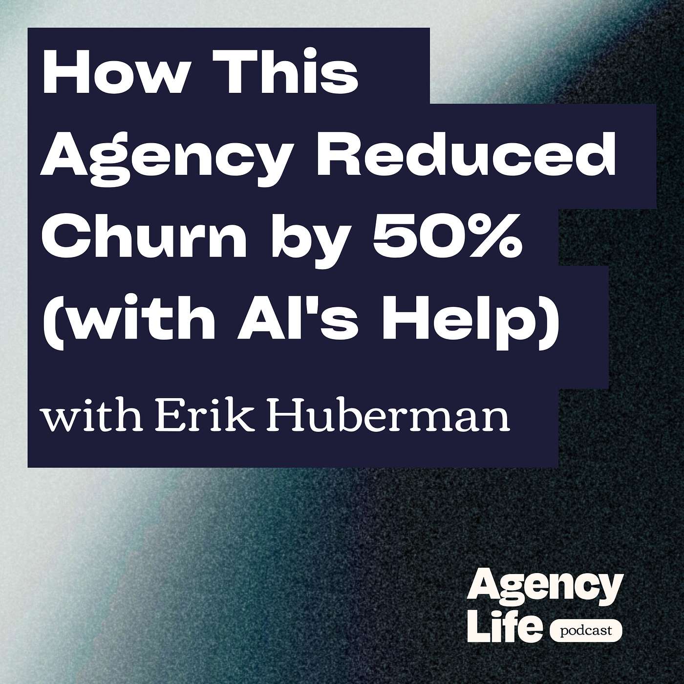 How This Agency Reduced Churn by 50% (with AI's Help) w/ Erik Huberman