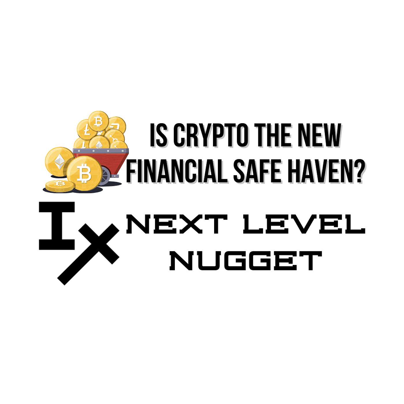 Next Level Nugget: Is Crypto the New Financial Safe Haven?