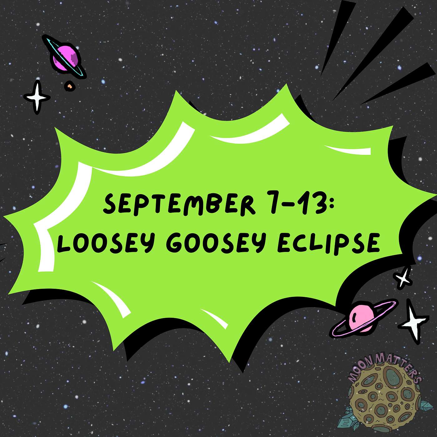 September 7-13: Loosey Goosey Eclipse