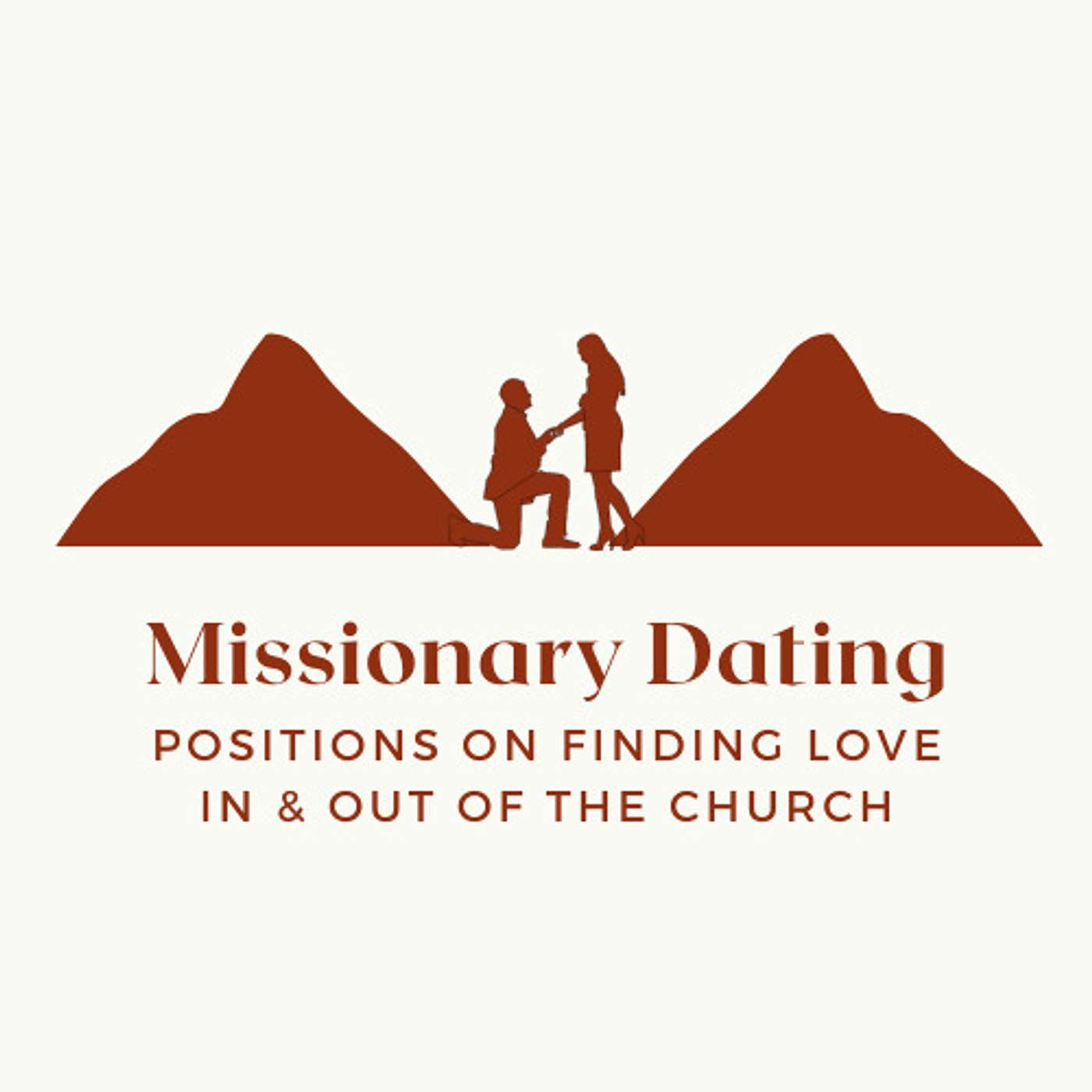 Missionary Dating - Positions on Finding Love In & Out of the Church podcast artwork