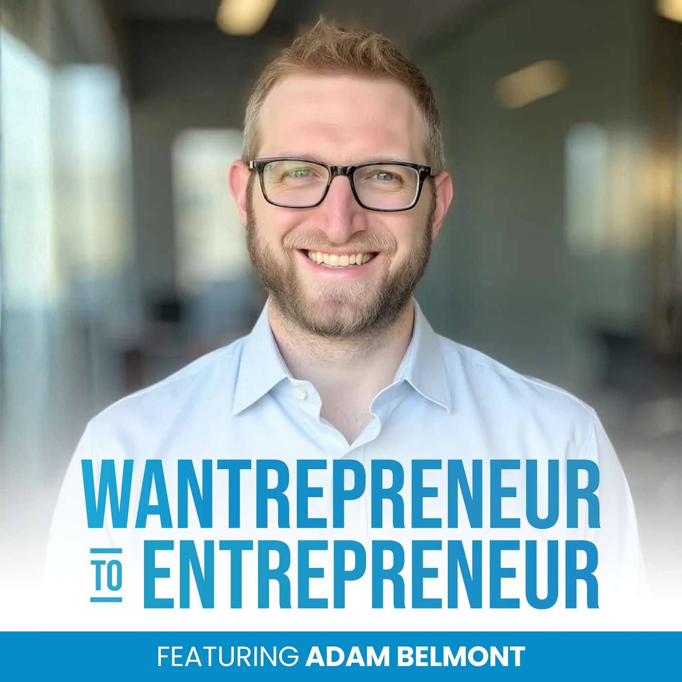 The Wantrepreneur to Entrepreneur Podcast