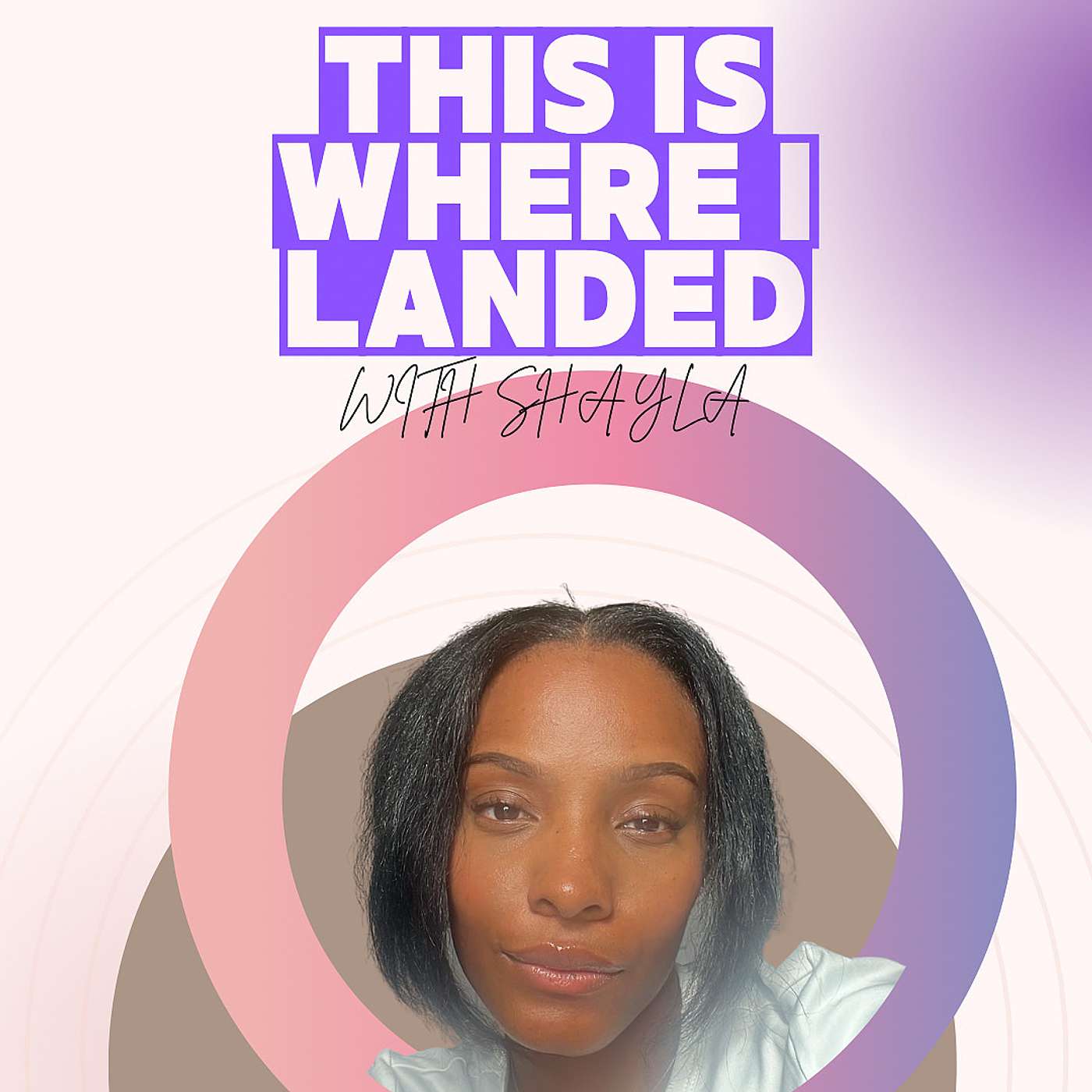 THIS IS WHERE I LANDED With Shayla