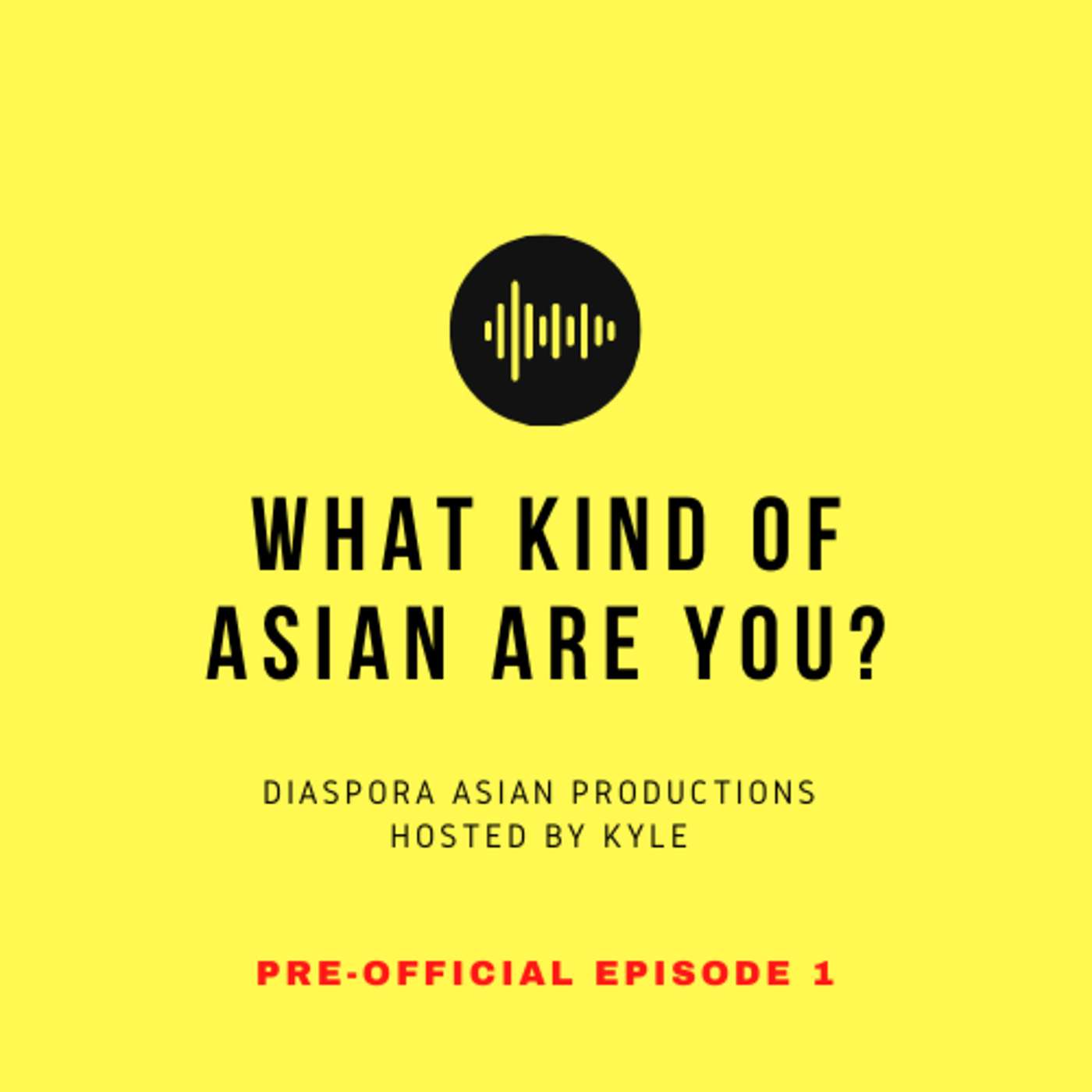 WHAT KIND OF ASIAN ARE YOU？ PODCAST PRE-OFFICIAL EPISODE 1 episode artwork