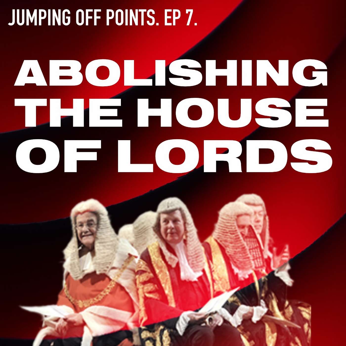 Ep.7 - Abolishing the House of Lords