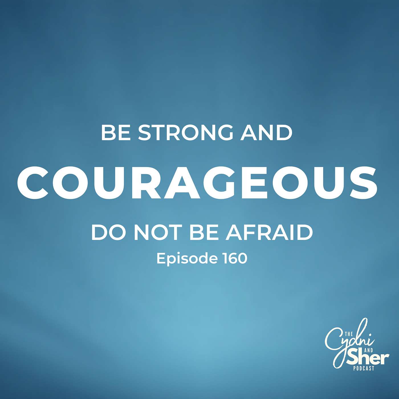 Be Strong and Courageous  - Do Not Be Afraid