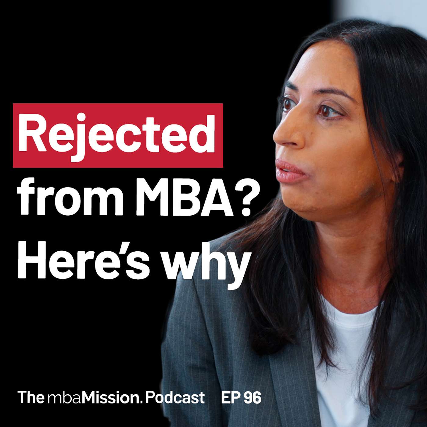 EP 96 | MBA Rejections Explained: Why You Got Dinged and How to Improve Your Business SchoolApplication