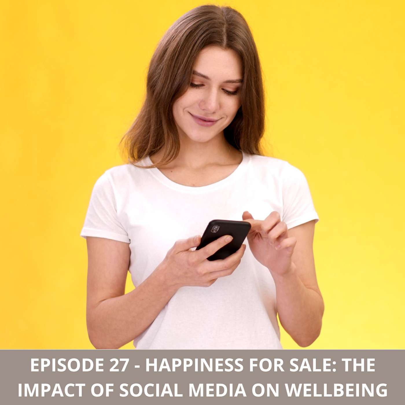 Episode 27 - Happiness for Sale: The Impact of Social Media on Wellbeing