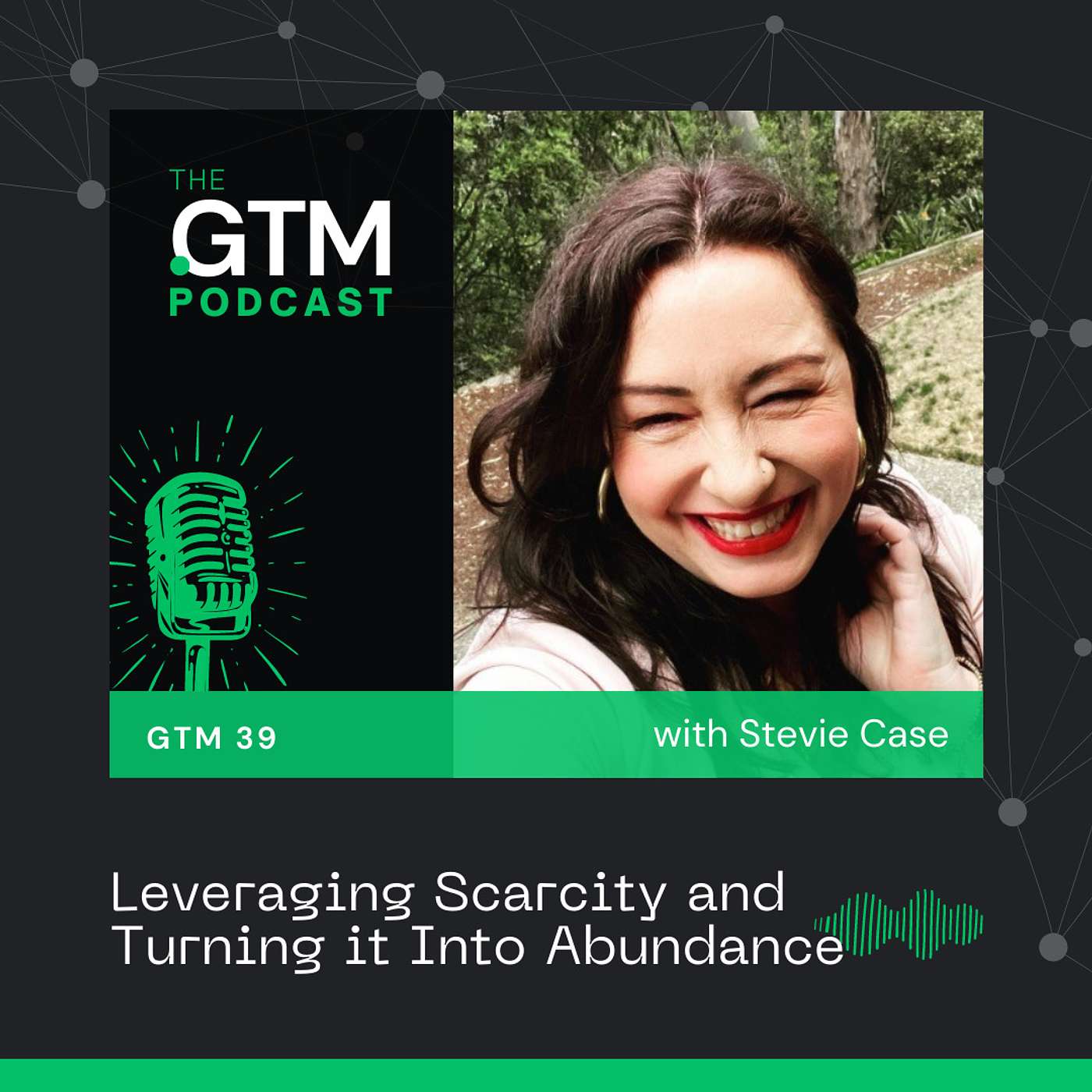 GTM 39: Leveraging Scarcity and Turning it Into Abundance with Stevie Case