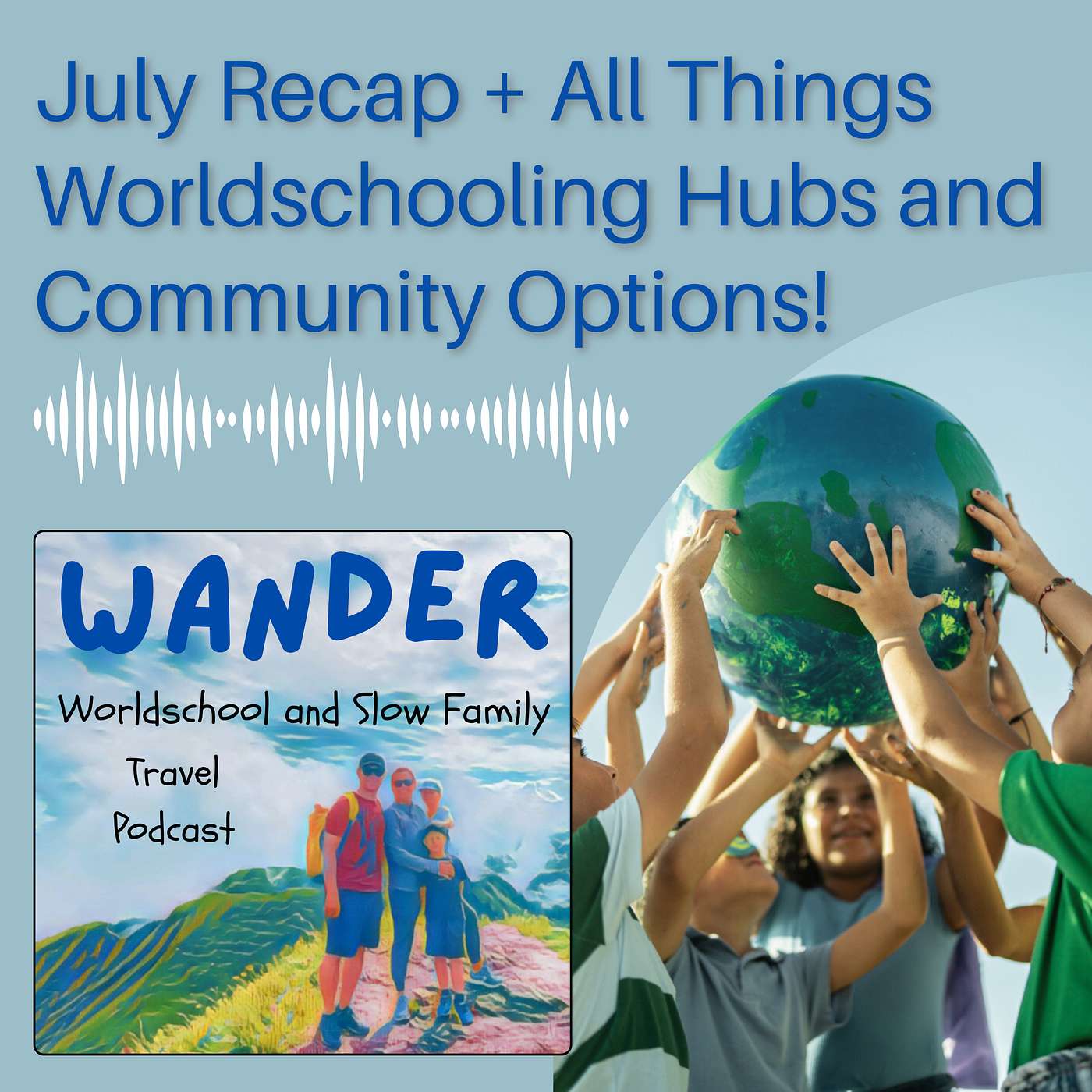 10. July Recap + All Things Worldschooling Hubs and Community Options