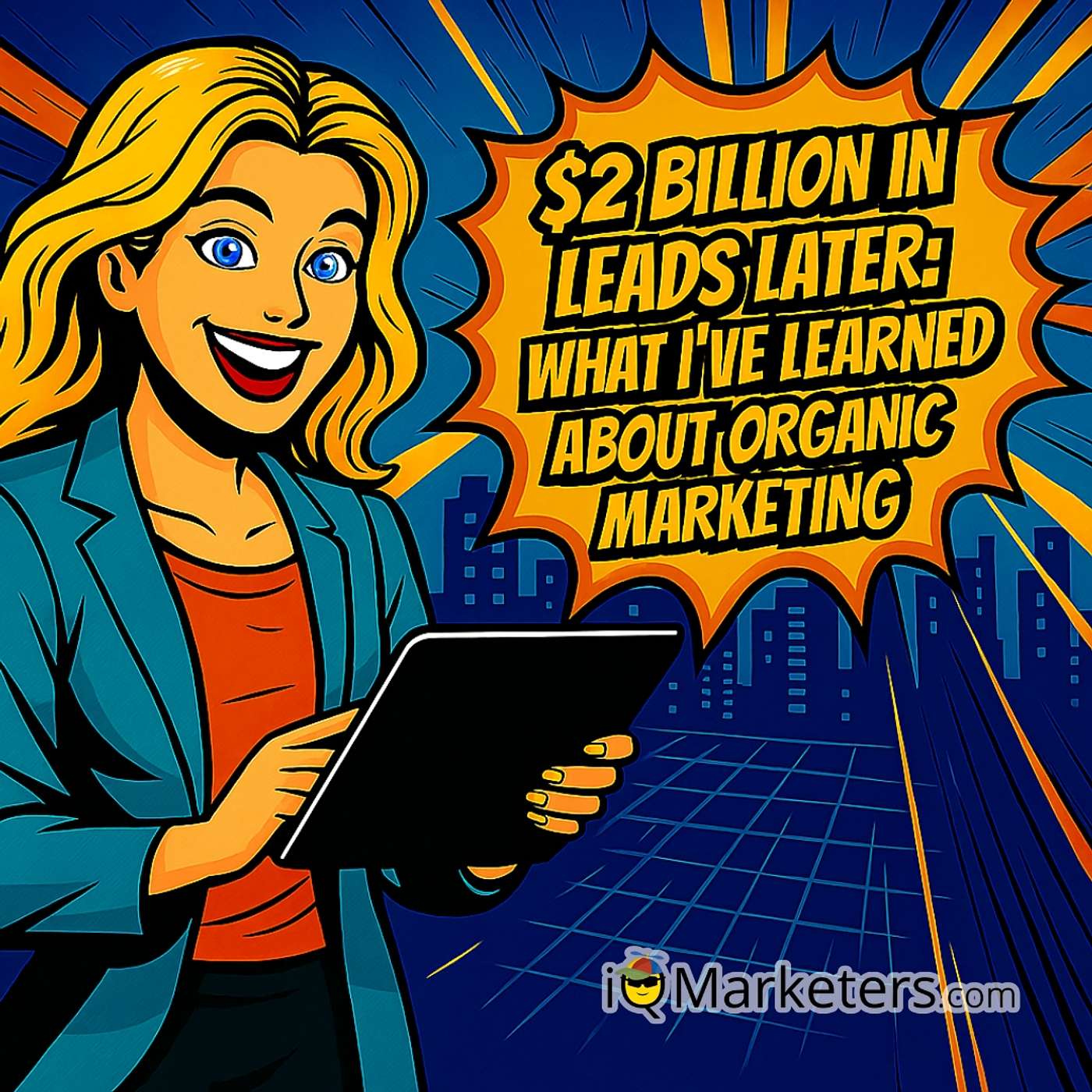 $2 Billion in Leads Later: What I’ve Learned About Winning with Organic Marketing