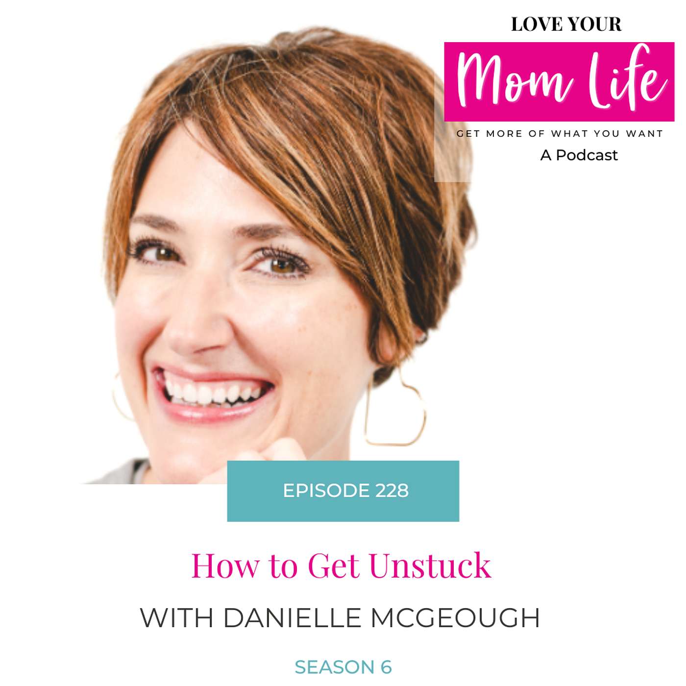 228. How to Get Unstuck with Danielle McGeough