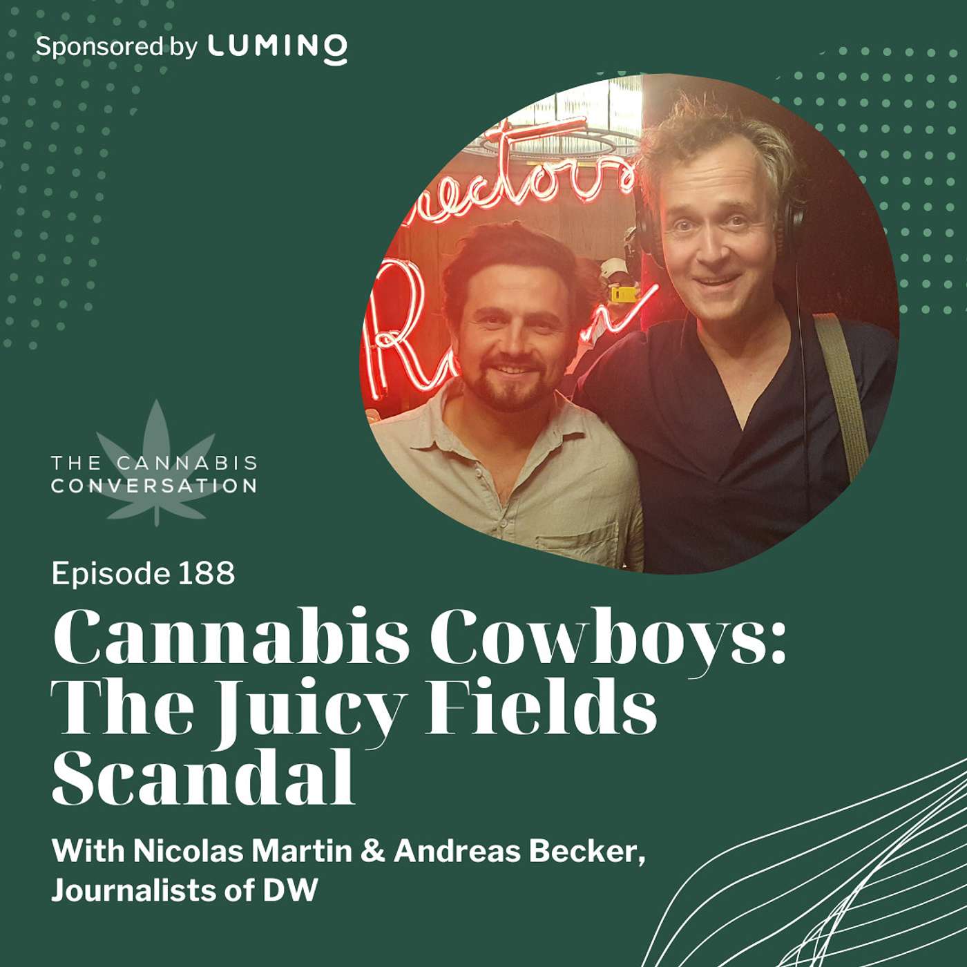 EPISODE #188: Cannabis Cowboys: The Juicy Fields Scandal with Nicolas Martin & Andreas Becker, Journalists of DW